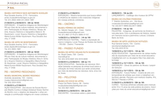 PÁGINA INICIAL
SUL
152
MUSEU HISTÓRICO NICE ANTONIETA SCHÜLER
Rua Osvaldo Aranha, 2170 - Ferroviário
smec.museu@montenegro.rs.gov.br
Tel: (51) 3632-4564 (51) 3632-1987
21/09/2015 a 30/09/2015 - 08h às 16h30
EXPOSIÇÃO - A trajetória indígena em Montenegro/
RS por meio de da cultura material, documentos e
arte. Participação do Museu Histórico, Museu de
Arte, Arquivo Histórico e Geográfico Maria E. M.
Kautzmann. Local: Arquivo Histórico e Geográfico
Maria Eunice Müller Kautzmann. Rua Osvaldo Ara-
nha, nº 2458
MUSEU DE ARTE DE MONTENEGRO
Rua Osvaldo Aranha, 2215 - Ferroviário
smec.dipahc@montenegro.rs.gov.br
Tel: (51) 3632-1987
21/09/2015 a 30/09/2015 - 08h às 16h30
EXPOSIÇÃO - A trajetória indígena em Montenegro/
RS por meio de da cultura material, documentos e
arte. Participação do Museu Histórico Nice A. Schü-
ler e Arquivo Histórico e Geográfico Maria Eunice
M. Kautzman. Local: Arquivo Histórico e Geográfico
Maria Eunice Müller Kautzmann. Rua Osvaldo Ara-
nha, nº 2458
RS - MORRO REDONDO
MUSEU MUNICIPAL MORRO REDONDO
Avenida Jacaranda, 153 - Centro
museu.historicomorro@gmail.com
Tel: (53) 3224-0333
21/09/2015 a 27/09/2015
AÇÃO EDUCATIVA - Aos alunos da Escola Munici-
pal Alberto Cunha e Colégio Estadual Nosso Senhor
do Bonfim com o objetivo de despertar o olhar em
relação à contribuição indígena em nosso cotidiano.
21/09/2015 a 27/09/2015
EXPOSIÇÃO – Mostra temporária que busca refletir
a influência de objetos e dos costumes indígenas
em nossas práticas cotidianas.
RS - OSÓRIO
MUSEU FÉRREO DE OSÓRIO
Av. Getulio Vargas, s/n - Casa - Centro
museuferreoosorio@gmail.com
Tel: (51) 3601-2179 (51) 3666-31157
14/09/2015 a 18/09/2015 - 14h às 16h
ESPETÁCULO TEATRAL - Teatro e exposição de
acervo indígena. Local: Parque de Rodeio de Osório
- RS 030 - Osório / Tramandaí
RS - PASSO FUNDO
MUSEU DE ARTES VISUAIS RUTH SCHNEIDER
Av. Brasil Oeste, 758 - Centro
mavrs@upf.br
Tel: (54) 3316-8587 (54) 3316-8585
22/09/2015 a 24/09/2015 - 09h às 11h
AÇÃO EDUCATIVA - Sementes de natureza: Ativi-
dade baseada na pesquisa da artista local sobre a
utilização de tintas naturais que serão produzidas
por meio de elementos da natureza: terra, erva-ma-
te, flores.
RS - PELOTAS
MUSEU DO DOCE DA UFPEL
Praça Cel Pedro Osório, 08 - Centro
museudodocedaufpel@gmail.com
Tel: (53) 3921-6291
24/09/2015 a 28/09/2015 - 09h às 22h
ENCONTRO - Conversas sobre o patrimônio
28/09/2015 - 19h às 22h
LANÇAMENTO - Catálogo dos museus da UFPel
MUSEU DA COLÔNIA FRANCESA
7° Distrito Quilombo, s/n - Vila Nova
museudacoloniafrancesa@gmail.com
Tel: (53) 8477-9899 (53) 8477-9899
27/09/2015 - 14h às 16h
PALESTRA - Indígenas: de senhores da América à
luta pela terra. Com a professora de história, mestre
em memória social e patrimônio cultural, Cristiane
Bartz de Ávila
MUSEU DE ARTE LEOPOLDO GOTUZZO
Rua General Osório, 725 - Centro
secretariamalg@gmail.com
Tel: (53) 3225-9144
10/09/2015 a 15/11/2015 - 10h às 19h
AÇÃO EDUCATIVA - Agendamento de visitas media-
das às exposições por meio de do email educativo-
malg@gmail.com ou da página http://wp.ufpel.edu.
br/malg/
10/09/2015 a 15/11/2015 - 10h às 19h
EXPOSIÇÃO - Obras do patrono do Museu: Leopol-
do Gotuzzo
10/09/2015 a 15/11/2015 - 10h às 19h
EXPOSIÇÃO - Future Perfect - mostra de arte con-
temporânea de artistas que vivem e trabalham em
território alemão. Parceria com Instituto Goethe, IFA,
SECULT Pelotas e UFPel.
21/09/2015 a 25/09/2015 - 09h às 18h
CURSO - Técnicas artísticas voltadas para crianças
entre 10 e 14 anos da rede pública de ensino. Inscri-
ções por meio do email educativomalg@gmail.com
 