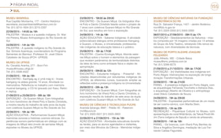 PÁGINA INICIAL
SUL
155
MUSEU BANRISUL
Rua Capitão Montanha, 177 - Centro Histórico
secretaria_socioambiental@banrisul.com.br
Tel: (51) 3215-1834 (51) 3215-2207
22/09/2015 - 14h30 às 16h
PALESTRA - Museus e a questão indígena. Dr. Wal-
mir Pereira, Museu Antropológico do Rio Grande do
Sul
24/09/2015 - 14h às 16h
PALESTRA - A questão indígena no Rio Grande do
Sul. Simone Azambuja, coordenadora do Programa
Sementes do Banrisul. Professor Dr. José Otávio
Catafesto de Souza (IFCH- UFRGS)
MUSEU DA UFRGS
Av. Osvaldo Aranha, 277 - Bom Fim
museu@museu.ufrgs.br
Tel: (51) 3308-4022
21/09/2015 - 16h às 18h
ENCONTRO - Kanhgág ag vi ymã mág ki - Vozes
kaingang na aldeia grande: 10 anos. Atividade co-
memorativa. Referência no trabalho com memória
musical kaingang, o CD foi gravado por Kasu, Retón
e Jagtyg.
21/09/2015 a 25/09/2015 - 09h às 18h
EXPOSIÇÃO - Os Guarani Mbyá. Com fotografias
do livro homônimo de Vherá Poty e Danilo Christidis,
a mostra resulta do trabalho de sete anos da dupla
com coletivos Guarani-Mbyá no Rio Grande do Sul.
22/09/2015 - 16h às 18h
AÇÃO EDUCATIVA - Performances Guarani-Mbyá:
memórias sonoras e histórias cosmos-sônicas. Ex-
periências sonoro-performáticas em diálogo com as
imagens do Mbyá rekó (modo de ser/estar Mbyá)
expostas no Museu da UFRGS.
23/09/2015 - 18h30 às 20h30
ENCONTRO - Os Guarani Mbyá. Os fotógrafos Vhe-
rá Poty e Danilo Christidis falarão sobre o projeto de
7 anos com coletivos Guarani-Mbyá no Rio Grande
do Sul, que resultou em livro e exposição.
24/09/2015 - 14h às 18h
AÇÃO EDUCATIVA - Saberes Indígenas. A atividade
potencializará diálogos entre professores Kaingang
e Guarani, o Museu, a Universidade, professores
não indígenas da educação básica e o público.
25/08/2015 - 16h às 17h30
PALESTRA - Cosmo-Ecologia Mbyá. Aborda sabe-
res Mbyá sobre o homem e elementos da paisagem
que revelam parâmetros de territorialidade distintos
da ideia da terra como entidade física e objeto de
apropriação.
26/09/2015 - 09h30 às 12h
ENCONTRO - Estudante Indígena: - Presente! - Ati-
vidades desenvolvidas por estudantes indígenas da
UFRGS, de diferentes cursos, buscando ampliar as
reflexões sobre a presença indígena na Universidade.
26/09/2015 - 09h às 13h
EXPOSIÇÃO - Os Guarani Mbyá. Com fotografias do
livro homônimo de Vherá Poty e Danilo Christidis, a
exposição resulta do trabalho de sete anos da dupla
com coletivos Guarani-Mbyá no Rio Grande do Sul.
MUSEU DE CIÊNCIAS E TECNOLOGIA PUCRS
Avenida Ipiranga, 6681 - Prédio 40 - Paternon
mct@pucrs.br
Tel: (51) 3320-3521 (51) 3320-3903
22/09/2015 a 27/09/2015 - 15h às 16h
AÇÃO EDUCATIVA - Atividades educativas durante
as tardes, para os alunos agendados e visitantes,
por meio dos Minutos da Ciência - Memórias Indíge-
nas.
MUSEU DE CIÊNCIAS NATURAIS DA FUNDAÇÃO
ZOOBOTÂNICA DO RS
Rua Dr. Salvador França, 1427 - Jardim Botânico
mcn@fzb.rs.gov.br
Tel: (51) 3320-2033 (51) 3320-2000
08/07/2015 a 27/09/2015 - 09h15 às 17h
EXPOSIÇÃO - Desdobramentos da Natureza - mos-
tra composta por 16 imagens criadas por 13 artistas
do Grupo de Arte Teatino, retratando três reinos da
natureza, com diversidades de técnicas.
MUSEU DE PORTO ALEGRE JOAQUIM
FELIZARDO
João Alfredo, 582 - Cidade Baixa
museu@smc.prefpoa.com.br
Tel: (51) 3289-8275
21/09/2015 a 21/10/2015 - 09h às 17h30
EXPOSIÇÃO - (In) Visibilidades dos indígenas em
Porto Alegre: intervenções na exposição de longa
duração Transformações Urbanas.
22/09/2015 - 19h às 21h30
PAINEL - A presença indígena em Porto Alegre, com
as arqueólogas Fernanda Tocchetto e Adriana Dias,
o arqueólogo Alberto de Oliveira e o antropólogo
José Otávio Catafesto de Souza.
24/09/2015 - 19h às 20h30
PALESTRA - Expressões performáticas de um modo
de ser cosmo-sônico, com Marília Stein.
26/09/2015 - 13h às 20h
RECREAÇÃO - Piquenique Cultural no Museu, com
apresentação do coral Nhãmãndú, da Tekoá Pindó Mi-
rim (Terra indígena de Itapuã) e venda de artesanato.
26/09/2015 - 14h às 16h
PAINEL - Os brancos, com Vherá Poty Benites da
Silva e Angélica Domingos, mediação de Luiz Fer-
nando Caldas Fagundes.
 