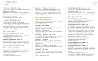 PÁGINA INICIAL
SUL
157
21/09/2015 a 27/09/2015 - 19h às 21h
EXPOSIÇÃO - Obras do acervo maluh de ouro preto
22/09/2015 - 20h às 21h
PERFORMANCE - Baseada na cultura indígena Rio
Grandense, por alunos do colégio da URCAMP.
MEMORIAL IVO CAGGIANI
Senador Salgado Filho, 528 - Centro
memorialivocaggiani@gmail.com
Tel: (55) 3241-8600 (55) 3241-8647
21/09/2015 a 27/09/2015 - 08h às 13h30
VISITA GUIADA - Câmara de Vereadores onde está
a mostra de fotografias paisagísticas e históricas
que resgatam o inicio da formação de Santana do
Livramento. Local: Prédio da Câmara Municipal, edi-
fício do Memorial Ivo Caggiani.
RS - SANTIAGO
MUSEU DAS COMUNICAÇÕES M URI
Avenida Batista Bonotto Sobrinho, s/n - Prédio - Itu
museudascomunicacoes@gmail.com
Tel: (55) 3251-3151
21/09/2015 a 25/09/2015 - 00h às 00h
APRESENTAÇÃO - Lendas indígenas ,documentá-
rios sobre tribos e debates. Distribuição de extratos
de poemas indígenas. Local: Museu das Comunica-
ções e auditório da URI Câmpus Santiago.
RS - SANTO ÂNGELO
MUSEU MUNIIPAL DR. JOSÉ OLAVO MACHADO
Rua Antunes Ribas esquina Antonio Manoel, s/n -
Centro Histórico - Centro
mjom85@hotmail.com
Tel: (55) 3312-7193 (55) 3312-0170
23/08/2015 a 30/09/2015 - 09h às 17h
EXPOSIÇÃO - Mostra arqueológica vestígios da
história de Santo Ângelo: da pré-história ao repo-
voamento - artefatos arqueológicos resultantes de
escavações no espaço da antiga redução de San
Angel Custódio.
RS - SANTO AUGUSTO
MUSEU PUBLICO MUNICIPAL
Rua Coronel Julio Pereira dos Santos, 515 - Centro
cultura.santoaugusto@gmail.com
Tel: (55) 3781-4390
21/09/2015 - 09h às 11h30
ABERTURA - Abertura oficial no Museu com autori-
dades do município e indígenas
21/09/2015 - 09h30 às 10h
APRESENTAÇÃO - Coral de Índios da Tribo kaigang
de São Valério do Sul
21/09/2015 a 25/09/2015 - 09h às 17h
EXPOSIÇÃO - Mostra fotográfica da Reserva Indíge-
na dos Índios Kaigang de São Valério do Sul,
21/09/2015 - 10h às 11h
PALESTRA - Memórias e tradições indígenas. Ca-
cique Adilson Policená da Reserva Indígena de São
Valério do Sul.
21/09/2015 a 25/09/2015 - 09h às 11h30
VISITA GUIADA - Ao Museu Público Municipal para
escolas agendadas.
23/09/2015 - 15h às 17h
APRESENTAÇÃO - Danças com os Índios da Reser-
va Indígena de São Valério do Sul na Praça Pública
Municipal
Local: Praça Pompílio Silva
23/09/2015 a 25/09/2015 - 09h às 11h30
EXPOSIÇÃO - Objetos e utensílios indígenas
23/09/2015 - 15h às 17h
OFICINA - Medicina Natural ervas e chás com o Pajé
Carlos Charque da Reserva Indígena de São Valério,
RS - SÃO BORJA
CASA MUSEU GETÚLIO VARGAS
Avenida Presidente Vargas, 1772 - Casa - Centro
museugetuliovargas@saoborja.rs.gov.br
Tel: (55) 9928-6964 (55) 9172-4355
21/09/2015 a 27/09/2015 - 09h às 19h
EXPOSIÇÃO - Fotos de Getúlio Vargas nas ruínas
de São Miguel, distribuição de erva mate, exposição
de artesanato indígena dos índios Guarais de Santo
Ângelo, show de encerramento com Pedro Ortaça.
Local: O show será em frente ao museu, os demais
eventos serão no Museu. Distribuição de água quen-
te e erva mate para a comunidade são-borjense.
MEMORIAL/CASA JOÃO GOULART
Avenida Presidente Vargas, 2033 - Centro
casajoaogoulart@saoborja.rs.gov.br
Tel: (55) 3431-5730
21/09/2015 a 24/09/2015 - 19h às 21h
EXIBIÇÃO DE FILME - A Missão.
21/09/2015 a 24/09/2015 - 09h às 17h
EXPOSIÇÃO - Esculturas em argila representando
a memória missioneira de nossa região, dos artistas
plásticos são-borjenses, Rossini Rodrigues e Julio
Aquino.
22/09/2015 a 27/09/2015 - 09h às 17h
EXPOSIÇÃO - Artefatos indígenas encontrados em
escavações arqueológicas da região missioneira.
 