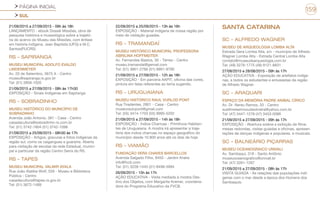 PÁGINA INICIAL
SUL
159
21/09/2015 a 27/09/2015 - 09h às 18h
LANÇAMENTO - ebook Dossiê Missões, obra de
pesquisa histórica e museológica sobre a trajetó-
ria do acervo do Museu das Missões, com ênfase
em história indígena. Jean Baptista (UFG) e M.C.
Santos(PUCRS)
RS - SAPIRANGA
MUSEU MUNICIPAL ADOLFO EVALDO
LINDENMEYER
Av. 20 de Setembro, 3675 A - Centro
museu@sapiranga.rs.gov.br
Tel: (51) 3959-1020
21/09/2015 a 27/09/2015 - 08h às 17h30
EXPOSIÇÃO - Sinais Indígenas em Sapiranga
RS - SOBRADINHO
MUSEU HISTÓRICO DO MUNICÍPIO DE
SOBRADINHO
Avenida João Antonio, 381 - Casa - Centro
casadacultura@sobradinho-rs.com.br
Tel: (51) 3742-1804 (51) 3742-1098
21/09/2015 a 25/09/2015 - 08h30 às 17h
EXPOSIÇÃO - Artigos, gravuras e fotos indígenas da
região sul, como os caigangues e guaranis. Aberta
para visitação de escolas da rede Estadual, munici-
pal e particular da região Centro Serra do RS.
RS - TAPES
MUSEU MUNICIPAL VALMIR AYALA
Rua João Ataliba Wolf, 559 - Museu e Biblioteca
Pública - Centro
casadacultura@tapes.rs.gov.br
Tel: (51) 3672-1489
22/09/2015 a 25/09/2015 - 13h às 16h
EXPOSIÇÃO - Material indígena de nossa região por
meio de visitação guiadas.
RS - TRAMANDAÍ
MUSEU HISTÓRICO MUNICIPAL PROFESSORA
ABRILINA HOFFMEITER
Av. Fernandes Bastos, 30 - Térreo - Centro
museu.tramandai@gemail.com
Tel: (51) 3661-2766 (51) 9991-9790
21/09/2015 a 27/09/2015 - 12h às 18h
EXPOSIÇÃO - Em parceria AAPIT, oficina das cores,
pintura em telas referentes ao tema sugerido.
RS - URUGUAIANA
MUSEU HISTÓRICO RAUL VURLOD PONT
Rua Tiradentes, 2801 - Casa - Centro
museuraulvpont@gmail.com
Tel: (55) 3414-1703 (55) 9995-5202
21/09/2015 a 27/09/2015 - 14h às 18h
EXPOSIÇÃO - Índios Charruas - Primitivos Habitan-
tes de Uruguaiana. A mostra irá apresentar a traje-
tória dos índios charruas no espaço geográfico do
município desde 10.800 anos até os dias de hoje.
RS - VIAMÃO
FUNDAÇÃO VERA CHAVES BARCELLOS
Avenida Salgado Filho, 8450 - Jardim Krahe
info@fvcb.com
Tel: (51) 3228-1445 (51) 8498-5994
26/09/2015 - 15h às 17h
AÇÃO EDUCATIVA - Visita mediada à mostra Des-
tino dos Objetos, com Margarita Kremer, coordena-
dora do Programa Educativo da FVCB.
SANTA CATARINA
SC - ALFREDO WAGNER
MUSEU DE ARQUEOLOGIA LOMBA ALTA
Estrada Gera Lomba Alta, s/n - município de Alfredo
Wagner Lomba Alta - Estrada Central Lomba Alta
contato@museudearqueologia.com.br
Tel: (48) 3276-1775 (48) 9121-8831
27/08/2015 e 28/08/2015 - 09h às 17h
AÇÃO EDUCATIVA - Exposição de artefatos indíge-
nas, a todos os estudantes e entusiastas da região
de Alfredo Wagner.
SC - ARAQUARI
ESPAÇO DA MEMÓRIA PADRE ANIBAL CÍRICO
Av. Dr. Nereu Ramos, 33 - Centro
suelihreisemnoudeoliveira@yahoo.com.br
Tel: (47) 3447-1278 (47) 3453-0086
21/09/2015 a 27/09/2015 - 09h às 17h
EXPOSIÇÃO - Abertura solene e exibição de filme,
mesas redondas, visitas guiadas e oficinas, apresen-
tações de danças indígenas e populares, e musicais.
SC - BALNEÁRIO PIÇARRAS
MUSEU OCEANOGRAICO UNIVALI
Av. Sambaqui, 318 - Santo Antônio
museuoceanografico@univali.br
Tel: (47) 3261-1287
21/09/2015 a 27/09/2015 - 08h às 17h
VISITA GUIADA - As relações das populações indí-
genas com o mar desde a época dos Homens dos
Sambaquis.
 