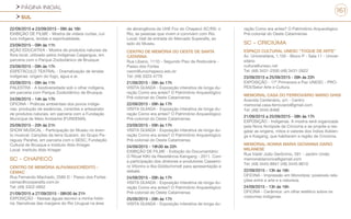 PÁGINA INICIAL
SUL
161
22/09/2015 e 23/09/2015 - 09h às 16h
EXIBIÇÃO DE FILME - Mostra de vídeos curtas, cul-
tura indígena, lendas e espiritualidade.
23/09/2015 - 09h às 11h
AÇÃO EDUCATIVA - Mostra de produtos naturais da
flora local, utilizado pelos indígenas Caigangue, em
parceria com o Parque Zoobotânico de Brusque.
23/09/2015 - 09h às 17h
ESPETÁCULO TEATRAL - Dramatização de lendas
indígenas: origem do fogo, água e ar.
23/09/2015 - 09h às 11h
PALESTRA - A biodiversidade sob o olhar indígena,
em parceria com Parque Zoobotânico de Brusque.
24/09/2015 - 14h às 17h
OFICINA - Práticas ambientais dos povos indíge-
nas: produção de essências, corantes e artesanato
de produtos naturais, em parceria com a Fundação
Municipal de Meio Ambiente (FUNDEMA).
25/09/2015 - 20h às 21h
SHOW MUSICAL - Participação do Museu no even-
to musical: Canções da terra Guarani, do Grupo Pa-
raguay Parahei, em parceria com o SESC, Fundação
Cultural de Brusque e Instituto Aldo Krieger.
Local: Instituto Aldo Krieger.
SC - CHAPECÓ
CENTRO DE MEMÓRIA ALFA/MAXICRÉDITO -
CEMAC
Rua Fernando Machado, 2580 D - Passo dos Fortes
cemac@cooperalfa.com.br
Tel: (49) 3322-0952
21/09/2015 a 27/09/2015 - 08h30 às 21h
EXPOSIÇÃO - Nessas águas escrevi a minha histó-
ria: Narrativas das margens do Rio Uruguai na área
de abrangência da UHE Foz do Chapecó SC/RS: o
Rio, as pessoas que vivem e convivem com Rio.
Local: Hall de entrada do Mercado Superalfa, ao
lado do Museu.
CENTRO DE MEMÓRIA DO OESTE DE SANTA
CATARINA
Rua Líbano, 111D - Segundo Piso da Rodoviária -
Passo dos Fortes
ceom@unochapeco.edu.br
Tel: (49) 3323-4779
21/09/2015 - 09h às 17h
VISITA GUIADA - Exposição interativa de longa du-
ração Como era antes? O Patrimônio Arqueológico
Pré-colonial do Oeste Catarinense.
22/09/2015 - 09h às 17h
VISITA GUIADA - Exposição interativa de longa du-
ração Como era antes? O Patrimônio Arqueológico
Pré-colonial do Oeste Catarinense.
23/09/2015 - 09h às 17h
VISITA GUIADA - Exposição interativa de longa du-
ração Como era antes? O Patrimônio Arqueológico
Pré-colonial do Oeste Catarinense.
24/09/2015 - 19h30 às 22h
EXIBIÇÃO DE FILME - Exibição do Documentário:
O Ritual KIKI da Resistência Kaingang - 2011. Com
a participação dos diretores e produtores Cassemi-
ro Vitorino e Ilka Goldschimidt para apresentação e
debate.
24/09/2015 - 09h às 17h
VISITA GUIADA - Exposição interativa de longa du-
ração Como era antes? O Patrimônio Arqueológico
Pré-colonial do Oeste Catarinense.
25/09/2015 - 09h às 17h
VISITA GUIADA - Exposição interativa de longa du-
ração Como era antes? O Patrimônio Arqueológico
Pré-colonial do Oeste Catarinense.
SC - CRICIÚMA
ESPAÇO CULTURAL UNESC “TOQUE DE ARTE”
Av. Universitária, 1.105 - Bloco P - Sala 11 - Univer-
sitário
cultura@unesc.net
Tel: (48) 3431-2500 (48) 3431-2622
23/09/2015 a 25/09/2015 - 09h às 22h
EXPOSIÇÃO - 17ª Primavera e Paz UNESC - PRO-
PEX/Setor Arte e Cultura.
MEMORIAL CASA DO FERROVIÁRIO MÁRIO GHISI
Avenida Centenário, s/n - Centro
memorial.casa.ferroviario@gmail.com
Tel: (48) 3445-8468
21/09/2015 a 25/09/2015 - 08h às 17h
EXPOSIÇÃO - Indígenas. A mostra será organizada
pela Nova Acrópole de Criciúma e se propõe a res-
gatar as origens, mitos e valores dos índios Xoklen-
gs e Kaigang, que habitaram a região de Criciúma.
MEMORIAL NONNA MARIA GIOVANNA DARIO
MILANESE
Rua Valdir João Gerônimo, 591 - Jardim União
memorialdanonna@gamail.com
Tel: (48) 3445-8841 (48) 3445-8610
22/09/2015 - 13h às 16h
OFICINA - Impressão em Monotipia: possíveis rela-
ções entre a arte e a natureza.
24/09/2015 - 13h às 16h
OFICINA - Cerâmica: um olhar estético sobre os
costumes indígenas.
 