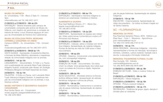 PÁGINA INICIAL
SUL
162
MUSEU DA INFÂNCIA
Av. Universitária, 1105 - Bloco Z Sala 13 - Universi-
tário
infancia@unesc.net Tel: (48) 3431-4517
21/09/2015 a 27/09/2015 - 08h às 22h
EXPOSIÇÃO - Mostra itinerante pelo campus da
universidade, composta pelo acervo do Museu da
Infância, com objetivo de oportunizar a contação de
historia de índios. Local: Diversos espaços do cam-
pus da Universidade do Extremo Sul Catarinense.
MUSEU DE ZOOLOGIA PROFA. MORGANA
CIRIMBELLI GAIDZINSKI DA UNESC
Campus UNESC - Av. Universitária, 1105 - Universi-
tário
museudezoologia@unesc.net Tel: (48) 3431-2573
22/09/2015 a 24/09/2015 - 08h30 às 17h
VISITA GUIADA - Exposições: Ecossistema Marinho
e Animais da Mata Atlântica, abordando a respeitosa
relação da comunidade indígena com os animais.
24/09/2015 - 14h às 15h
LANÇAMENTO - Documentário: O Índio e a Fauna,
com a participação de Leonardo Werá Tupã, liderança
Indígena Guarani, produzido pelo Museu de Zoologia
Professora Morgana Cirimbelli Gaidzinski da Unesc.
24/09/2015 - 15h às 15h
PALESTRA - O Índio e a Fauna, com Leonardo Werá
Tupã, liderança Indígena Guarani. A respeitosa rela-
ção da comunidade indígena com os animais, e sua
herança cultural.
MUSEU HISTÓRICO E GEOGRÁFICO AUGUSTO
CASAGRANDE
Rua Cecília Daros, s/n - Comerciário
museu.augusto.casagrande@hotmail.com
Tel: (48) 3445-8844
21/09/2015 a 27/09/2015 - 08h às 17h
EXPOSIÇÃO - Identidade e memória indígena no
extremo sul catarinense. Cotidiano e História
NUMISMÁTICA SILVEIRA
Rua Oadi Matheus Silvano, 211 - Maria Céu
fagner-maximo@hotmail.com
Tel: (48) 9973-8758
21/09/2015 a 27/09/2015 - 13h às 22h
ABERTURA - Apresentação do espaço aos visitan-
tes. Vídeo sobre temas numismáticos e sobre a 9ª
Primavera dos Museus.
21/09/2015 a 27/09/2015 - 13h às 22h
EXPOSIÇÃO - Cédulas, selos e moedas com temá-
tica indígena. Apresentação de material indígena.
Pontas de flechas de mais de 5.000 anos e vídeo
documentário.
22/09/2015 - 19h às 22h
OFICINA - Desenho. Construindo uma cédula fanta-
sia, com iconografias indígenas.
23/09/2015 - 19h às 22h
EXIBIÇÃO DE FILME - Documentário. Os índios
vivem na cidade. Uma apresentação dos índios que
vivem na cidade de Criciúma e região. Aspectos
culturais.
24/09/2015 - 08h às 16h
AÇÃO EDUCATIVA - Atividade externa na Escola
Antônio Millanez Netto. Apresentação de cédulas
temáticas indígenas e oficina de pintura.
25/09/2015 - 15h às 22h
CURSO - Numismática. Colecionismo e conserva-
ção de peças históricas. Apresentação de objetos
indígenas.
26/09/2015 - 13h às 19h
CURSO - Numismática. Colecionismo e conserva-
ção de peças históricas. Apresentação de objetos
indígenas.
27/09/2015 - 15h às 19h
ENCONTRO - Colecionadores. Apresentação de
vídeo documentário - Os índios no Brasil e região sul
de Santa Catarina.
SC - FLORIANÓPOLIS
MEMORIAL DA PR/SC
Rua Paschoal Apóstolo Pitsica, 4876 - Edifício Luiz
Elias Daux - Torre 1 - Mezanino - Agronômica
prsc-memorial@mpf.mp.br
Tel: (48) 2107-6230 (48) 2107-6116
24/09/2015 - 15h às 17h
MESA REDONDA - Memórias Indígenas - memória,
representações e formas de interação, tecnologia e
território, cotidiano, cultura material, tradição oral e
escrita, e educação e formação intelectual.
MEMORIAL FIGUEIRENSE FUTEBOL CLUBE
Rua Humaitá, 194 - Estreito
memorial@figueirense.com.br
Tel: (48) 3878-3956 (48) 3878-3987
21/09/2015 a 26/09/2015 - 09h às 18h
EXIBIÇÃO DE FILME - Vídeo e música: Índios do
Brasil.
21/09/2015 a 27/09/2015 - 09h às 18h
EXPOSIÇÃO - Obras indígenas.
21/09/2015 a 25/09/2015 - 15h às 16h
OFICINA - Pintura corporal indígena.
21/09/2015 a 25/09/2015 - 16h às 17h
RECREAÇÃO - Dinâmica de grupo, jogos, danças e
brindes para os visitantes.
 