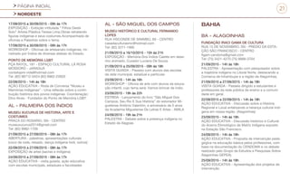 PÁGINA INICIAL
NORDESTE
21
17/09/2015 a 30/09/2015 - 09h às 17h
EXPOSIÇÃO - Exibição intitulada “ Filhos Deste
Solo” Artista Plástica Teresa Lima.Obras retratando
figuras indígenas e seus costumes.Acompanhada de
oficinas e Palestras sobre o tema.
17/09/2015 a 30/09/2015 - 09h às 17h
WORKSHOP - Oficinas de artesanato indígenas, mi-
nistrado por Índios de diversas aldeias do Estado.
PONTO DE MEMÓRIA LGBT
PÇA RAYOL, 181 - ESPAÇO CULTURAL LÁ ROSA
MOSSORÓ - JARAGUÁ
contatopro-vida@hotmail.com
Tel: (82) 98712-0424 (82) 9962-22603
22/09/2015 - 14h às 18h
AÇÃO EDUCATIVA - Roda de Conversa “Museu e
Memórias Indígenas” - Uma reflexão sobre a contri-
buição histórica dos povos indígenas. Coordenação:
Dino Alves - Fundador do Ponto de Memória LGBT
AL - PALMEIRA DOS ÍNDIOS
MUSEU XUCURUS DE HISTORIA, ARTE E
COSTUMES
PRACA DO ROSARIO, SN - CENTRO
museuxucurus2014@gmail.com
Tel: (82) 9982-1709
21/09/2015 a 27/09/2015 - 08h às 17h
ABERTURA - palestras, apresentações culturais
(coco de roda, reisado, dança indígena-toré, outros)
22/09/2015 a 27/09/2015 - 08h às 17h
EXPOSIÇÃO de artes (sacras e indígena)
24/09/2015 a 27/09/2015 - 08h às 17h
AÇÃO EDUCATIVA - visita guiada, ação educativa
com escolas municipais, estaduais e faculdades
AL - SÃO MIGUEL DOS CAMPOS
MUSEU HISTÓRICO E CULTURAL FERNANDO
LOPES
RUA VISCONDE DE SINIMBÚ, 60 - CENTRO
casadaculturasmc@hotmail.com
Tel: (82) 3271-1990
21/09/2015 a 16/10/2015 - 15h às 21h
EXPOSIÇÃO - Memória Dos Índios Caetés em dese-
nho animado, Curador Luciano De Souza.
21/09/2015 a 25/09/2015 - 09h às 18h
VISITA GUIADA - Passeio com alunos das escolas
da rede municipal, estadual e particular.
23/09/2015 - 14h às 16h
WORKSHOP - Oficina de arte com alunos da educa-
ção infantil, cujo tema será: Vamos brincar de índio.
23/09/2015 - 19h às 22h
ESTREIA - Lançamento do livro “São Miguel Dos
Campos, Seu Rio E Sua História” do estoriador Mi-
guelense Antônio Valentim, e aniversário de 5 anos
da Academia Miguelense De Letras E Artes - AMILA
24/09/2015 - 19h às 21h
PALESTRA - Debate sobre a presença indígena no
Estado de Alagoas
BAHIA
BA - ALAGOINHAS
FUNDAÇÃO IRACI GAMA DE CULTURA
RUA 15 DE NOVEMBRO, SN - PREDIO DA ESTA-
ÇÃO SÃO FRANCISCO - CENTRO
figam.cendoma@gmail.com
Tel: (75) 3421-4270 (75) 8888-3704
21/09/2015 - 14h às 18h
PALESTRA - Apresentação com pesquisador sobre
a trajetória indígena no Litoral Norte, destacando a
Comarca de Inhambupe e a região de Alagoinhas.
21/09/2015 a 27/09/2015 - 14h às 18h
VISITA GUIADA - Passeio dirigido a estudantes e
professores da rede pública de ensino e a comuni-
dade em geral.
22/08/2015 a 22/09/2015 - 14h às 18h
AÇÃO EDUCATIVA - Discussão sobre a História
Regional e Local enfatizando a herança cultural indí-
gena em nossa região. (Alagoinhas).
23/09/2015 - 14h às 18h
AÇÃO EDUCATIVA - Discussão histórico e Cultural
do Acervo Etimológico de Matriz indígena exposto
na Estação São Francisco.
24/09/2015 - 14h às 18h
AÇÃO EDUCATIVA - Proposta de intervenção peda-
gógica na educação básica pelos professores, com
base na documentação do CENDOMA e no debate
realizado pelo Grupo de Estudos e Pesquisas Sobre
Alagoinhas GEPEA).
25/09/2015 - 14h às 18h
AÇÃO EDUCATIVA - Apresentação dos projetos de
intervenção.
 