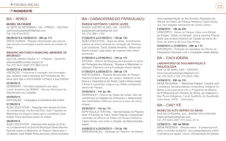 PÁGINA INICIAL
NORDESTE
22
BA - ARACI
MUSEU DA CIDADE
AV SETE DE SETEMBRO, 160 - PRÉDIO - CENTRO
centroculturalaraci84@gmail.com
Tel: (75) 9134-0737
08/09/2015 a 18/09/2015 - 08h às 17h
VISITA GUIADA - Passeio direcionado aos alunos
das escolas municipais e particulares da cidade de
Araci.
ARQUIVO HISTORICO MUNICIPAL MEMORIA DE
BRUMADO
RUA DR. MARIO MEIRA, 51 - PREDIO - CENTRO
educacao@brumado.ba.gov.br
Tel: (77) 3441-2587 (77) 9961-0110
24/09/2015 a 28/09/2015
VISITAÇÃO - Promover a visitação dos brumaden-
ses, durante toda a Semana da Primavera de Mu-
seus para que a comunidade conheça a sua história.
25/09/2015
SEMINÁRIO - Os índios passaram por aqui.
Local: Auditório da SEMAC - Serviço Municipal de
Atendimento ao Cidadão
26/09/2015
EXPOSIÇÃO - Linguagem e utensílios dos índios
27/09/2015
AÇÃO EDUCATIVA - Pesquisa dos alunos do Ensi-
no fundamental I da Escola Élcio José Trigueiro na
Biblioteca do Arquivo sobre que o cordelista José
Walter Pires escreveu sobre os índios.
28/09/2015
AÇÃO EDUCATIVA - Pesquisa dos alunos do Ensi-
no fundamental II da Escola Municipal Sheila Barreto
Spinola costa na Biblioteca do Arquivo sobre que o
cordelista José Walter Pires escreveu sobre os índios.
BA - CABACEIRAS DO PARAGUAÇU
PARQUE HISTÓRICO CASTRO ALVES
PRAÇA CASTRO ALVES, 106 - CENTRO
parquecastroalves@gmail.com
Tel: (75) 3681-1102
21/09/2015 a 27/09/2015 - 10h às 15h
AÇÃO EDUCATIVA - Sopa de letras, incentivando
pratica da leitura através da contação de histórias.
Com a história: Tainá, Estrela Amante – Mitos dos
Índios Karajá. Logo após, as crianças vão colorir
fantoches.
21/09/2015 a 27/09/2015 - 10h às 17h
OFICINA - Oficina de Xilogravura inspirada no tema
da Primavera dos Museus. “Museus e Memórias in-
dígenas” (Parceria com a Fundação Hasen Bahia)
21/09/2015 a 29/09/2015 - 09h às 17h
VISITA GUIADA - Passeio Monitorado do Parque
Histórico Castro Alves, ao museu, relatando a his-
tória e a importância do Poeta Castro Alves visitas
à fonte e nascentes d’água e as trilhas ecológicas
dentro do Parque.
22/09/2015 - 14h às 19h
WORKSHOP - Oficina de Tiaras de ninfas. Afim de
comemorar a chegada da Primavera e desenvolver
das habilidades artísticas entre os jovens da comu-
nidade.
23/09/2015 - 15h às 17h
ESPETÁCULO TEATRAL - Apresentação da Peça te-
atral “A Família na Feira: Assim Nasceu Cabaceiras”,
resultado da Oficina de Teatro do Parque Histórico
Castro Alves, com texto e direção de Marineide Me-
neses.
24/09/2015 a 25/09/2015 - 15h às 16h
APRESENTAÇÃO - Exibição do “Boinho” de Painho.
Uma representação do Boi Bumba. Resultado da
Oficina de Teatro do Parque Histórico Castro Alves
que visa resgatar elementos de nossa cultura.
24/09/2015 - 19h às 22h
CONCERTO - Sarau no Parque. Mais uma Edição
do Projeto “Sarau no Parque” com a cantora Priscila
Sales que recebe músicos da Cidade de Santo An-
tônio de Jesus e de Cruz das Almas.
25/09/2015 a 27/09/2015 - 09h às 17h
EXPOSIÇÃO - Exibição do resultado da Oficina de
Xilogravura (Parceria com a Fundação Hasen Bahia)
BA - CACHOEIRA
LABORATÓRIO DE DOCUMENTAÇÃO E
ARQUEOLOGIA
RUA 13 DE MAIO, S/Nº - CENTRO
reconcavoarqueologico@gmail.com
Tel: (75) 3425-2729 (75) 3425-1062
24/09/2015 - 09h às 12h
MESA REDONDA – “Memórias Pataxó” contará com
a presença de especialistas na temática indígena na
Bahia, é uma parceria com o Programa do Mestra-
do Profissional em História da África, da Diáspora e
dos Povos Indígenas. Local: Auditório do Quarteirão
Leite Alves, CAHL - Cachoeira.
BA - CAETITÉ
MUSEU DO ALTO SERTÃO DA BAHIA
RUA DA CHÁCARA, 245 - BAIRRO DA CHÁCARA
masb.altosertao@gmail.com
Tel: (77) 3454-2021 (77) 3454-4114
23/09/2015 - 08h às 09h30
MESA REDONDA - Debate sobre “ A presença indí-
gena no sertão da Bahia” com pesquisadores sobre
a temática na região. Local: Universidade do Estado
 