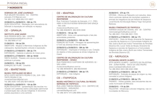 PÁGINA INICIAL
NORDESTE
35
SOBRADO DR. JOSÉ LOURENÇO
RUA MAJOR FACUNDO, 154 - CENTRO
sobrado.3107@gmail.com
Tel: (85) 3101-8826 (85) 3101-8827
22/09/2015 a 26/09/2015 - 09h às 17h
AÇÃO EDUCATIVA - Mediação com educadores do
Sobrado à exposição em exibição no espaço.
CE - GRANJA
INSTITUTO JOSE XAVIER
RUA PESSOA ANTA, 564 - CENTRO
institutojosexavier@yahoo.com.br
Tel: (88) 9995-01157
21/09/2015 - 16h às 23h
ABERTURA - Museus e Memórias Indígenas da Ma-
caboqueira. Apresentações culturais e exposição.
21/09/2015 a 27/09/2015 - 08h às 17h
EXPOSIÇÃO - Saberes e sabores do nosso povo
22/09/2015 a 27/09/2015 - 09h às 16h30
VISITA GUIADA - Passeio com alunos das escolas
públicas e privadas
24/09/2015 - 19h às 22h
EXIBIÇÃO DE FILME - CineArte
CE - IBARETAMA
MUSEU TERTULIANO DE MELO
SÍTIO COITÉ DISTRITO PEDRA E CAL, S/N - DIS-
TRITO PEDRA E CAL
museutertuliano@gmail.com
Tel: (88) 3426-1204 (85) 9879-86258
22/09/2015 a 26/09/2015 - 15h às 20h
AÇÃO EDUCATIVA - apresentação das escolas mu-
nicipais com palestras sobre a educação patrimonial
e preservação das culturas indígenas. E encontros
poetas populares e uma cantoria.
CE - IBIAPINA
CENTRO DE VALORIZAÇÃO DA CULTURA
IBIAPINENSE
Rua: Francisco Custodio de Azevedo, nº 2 - PRO-
XIMO A ESCOLA NOSSA SENHORA DAS GRAÇA
- São João
museucevaci@yahoo.com
Tel: (88) 92828976 (88) 9220-5939
21/09/2015 - 13h às 15h
ABERTURA - Início com apresentação e fala das
autoridades presentes.
22/09/2015 a 25/09/2015 - 09h às 16h
EXIBIÇÃO DE FILME - Filmagem de apresentações
e Toré nas diversas etnias do Ceará.
22/09/2015 a 25/09/2015 - 09h às 16h
EXPOSIÇÃO - Inspiração e fortaleça a luta. Coleção
de objetos e fotos pessoas as etnias indígenas do
Ceará.
CENTRO DE VALORIZAÇÃO DA CULTURA
IBIAPINENSE – CEVACI
RUA FRANCISCO CUSTODIO DE AZEVEDO, 02 -
SÃO JOÃO
museucevaci@yahoo.com.br
Tel: (88) 992828976 (88) 992205939
21/09/2015 a 27/09/2015 - 08h às 17h
EXPOSIÇÃO - vida indígena
CE - ITAPIPOCA
MUSEU HISTÓRICO E CULTURAL DA REGIÃO
SERRANA DE ITAPIPOCA
RUA JOÃO TABOSA BRAGA, 1313 - DISTRITO DE
ASSUNÇÃO - ASSUNÇÃO
carmelitafar@gmail.com
Tel: (88) 3673-1013 (88) 9990-44504
25/09/2015 - 07h às 17h
OFICINA - Oficina de Paleoarte com estudos, dese-
nhos e pinturas réplicas de inscrições rupestres e
animais da megafauna da pré história de Itapipoca.
Local:Escola de Educação Básica Tiago Gonçalves
Barbosa
MUSEU ITINERANTE DE ITAPIPOCA
AVENIDA DUQUE DE CAXIAS, 329 - 00 - CENTRO
meninodengenho@yahoo.com.br
Tel: (88) 3631-7255 (88) 3631-7255
21/09/2015 a 27/09/2015 - 09h às 17h
VISITAÇÃO - Visita do Museu Itinerante De Itapipoca
a escolas de Itapipoca e a Comunidade Indígena de
São José e Buriti aos índios Tremembés de Almofala
(Itarema-CE). Local: Visita do Museu Itinerante De
Itapipoca a escolas de Itapipoca e a Comunidade
Indígena de São José e Buriti aos índios Tremembés
de Almofala (Itarema-CE)
CE - MERUOCA
ECOMUSEU MONTE OLIMPO
SÍTIO MONTE OLIMPO - DISTRITO DE PALESTINA,
S/N - ZONA RURAL - SACO DO SÃO PEDRO
assoc.luardaserra@outlook.com
Tel: (88) 9642-0654 (88) 9462-2080
21/09/2015 a 27/09/2015 - 08h às 17h
EXPOSIÇÃO - Exibição de peças de origem ou rela-
cionadas à cultura indígena.
21/09/2015 a 27/09/2015 - 08h às 17h
PASSEIO - Visitas guiadas, para estudantes das es-
colas municipais de Meruoca.
23/09/2015 - 17h às 20h
PALESTRA - Influências culturais indígenas, nas co-
munidades de Meruoca.
 