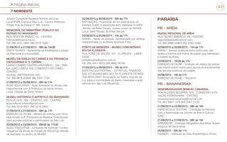 PÁGINA INICIAL
NORDESTE
40
quisa e Curadoria Rosilene Martins de Lima.
Local:IFMA: Campus São Luís - Centro Histórico-
Prédio Rua da Palma nº 360. Centro.
MEMORIAL DO MINISTÉRIO PÚBLICO DO
ESTADO DO MARANHÃO
RUA NEWTON PRADO, 53 - CENTRO
memorial@mpma.mp.br
Tel: (98) 3231-2943 (98) 3219-1600
21/09/2015 a 27/09/2015 - 08h às 14h30
VISITA GUIADA - Apresentar as instalações e peças
do Memorial à comunidade.
MUSEU DA IGREJA DO CARMO E DA PROVINCIA
CAPUCHINHA N. S. CARMO
LARGO CARMO CENTRO HISTORICO , 350 - PRA-
ÇA JOAO LISBOA 350, CONVENTO DO CRMO -
CENTRO
muscap_2007@outlook.com
Tel: (98) 9818-65956 (98) 3301-7758
21/09/2015 a 30/09/2015 - 09h às 21h
AÇÃO EDUCATIVA - Ação Itinerante do Museu dos
Capuchinhos com a Prefeitura de Santo Amaro.
Local: Cidade de Santo Amaro
MUSEU HISTÓRICO E ARTÍSTICO DO MARANHÃO
RUA DO SOL, 302 - CENTRO, 302 - CENTRO
acaocultural.mham@gmail.com
Tel: (98) 3218-9921 (98) 3218-9920
21/09/2015 a 27/09/2015 - 09h às 17h
EXIBIÇÃO DE FILME - Mostra de cinema com título
relacionado a 9ª Primavera de Museus. Direcionado
para escolas públicas e particulares de São Luís.
22/09/2015 e 23/09/2015 - 09h30 às 11h30
AÇÃO EDUCATIVA - Contação de histórias “contos
indígenas”de etnias do Estado do Maranhão.Ativida-
de realizado no jardim do MHAM.
22/09/2015 a 30/09/2015 - 09h às 17h
EXPOSIÇÃO - Exposição de um poema sujo de
Ferreira Gullat. A exposição será realizada no MAV-
-Museu de Artes Visuais, museu anexo do MHAM.
Local: MAV-Museu de Artes Visuais
23/09/2015 a 25/09/2015 - 14h às 17h
SARAU - Sarau de poesias. Apresentado por artistas
maranhenses no auditório Apolônia Pinto.
PONTO DE MEMÓRIA - MUSEU COMUNITÁRIO
BOI DA FLORESTA
RUA TOMÉ DE SOUZA, 101 - FLORESTA - LIBER-
DADE
boidafloresta@yahoo.com.br
Tel: (98) 3251-9222 (98) 9882-28756
27/09/2015 a 28/09/2015 - 16h às 21h
ESPETÁCULO TEATRAL - 43º RITUAL TRADICIO-
NAL DO BUMBA MEU BOI DA FLORESTA DE MES-
TRE APOLONIO: Encenação do Teatro popular de
rua, para a comunidade do bairro Liberdade e adja-
cências em São Luis Maranhão.
PARAÍBA
PB - AREIA
MUSEU REGIONAL DE AREIA
RUA PEDRO AMÉRICO, 46 - CENTRO
regionaldeareia@outlook.com
Tel: (83) 9889-50824 (83) 3362-2360
22/09/2015 a 25/09/2015 - 14h às 17h
SARAU - Saraus poéticos temo como eixo das
ações a história dos índios Bruxaxás que habitaram
a cidade de Areia.
23/09/2015 - 15h30 às 17h
EXIBIÇÃO DE FILME - Exibição de vídeos de anima-
ção infantil sobre índios para alunos do fundamental
das escolas públicas da cidade.
24/09/2015 - 19h às 21h
EXIBIÇÃO DE FILME - “Iracema”
PB - BANANEIRAS
DESEMBARGADOR SEMEÃO CANANEIA
RUA ALCIDES BEZERRA, S/N - COMPLEXO A ES-
TAÇÃO FERROVIARIA - CENTRO
museusemeaocananeia@hotmail.com
Tel: (83) 3367-1476 (83) 3367-1129
21/09/2015 a 23/09/2015 - 08h às 16h
ESPETÁCULO TEATRAL - Contação de História
com a Associação de Jovens da Arte e Cultura -
AJAC
21/09/2015 a 27/09/2015 - 08h às 16h
EXPOSIÇÃO - Exibição fotográfica dos Sítios Arque-
ológicos de Bananeiras
25/09/2015 - 09h às 11h
PASSEIO - Visitação ao Sitio Arqueológico Umari
 