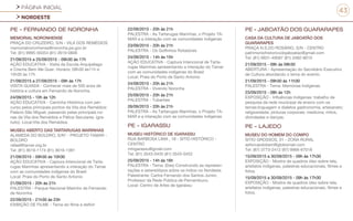 PÁGINA INICIAL
NORDESTE
43
PE - FERNANDO DE NORONHA
MEMORIAL NORONHENSE
PRAÇA DO CRUZEIRO, S/N - VILA DOS REMÉDIOS
memorialnoronhense@noronha.pe.gov.br
Tel: (81) 9995-56354 (81) 3619-0806
21/09/2015 a 25/09/2015 - 09h30 às 17h
AÇÃO EDUCATIVA - Visita da Escola Arquipélago
e Creche Bem Me Quer. Horário: 09h30 às11h e
15h30 às 17h
21/09/2015 a 27/09/2015 - 09h às 17h
VISITA GUIADA - Conhecer mais de 500 anos de
história e cultura em Fernando de Noronha.
24/09/2015 - 10h às 12h
AÇÃO EDUCATIVA - Caminha Histórica com per-
curso pelos principais pontos da Vila dos Remédios:
Palácio São Miguel, passando pelas principais ruí-
nas da Vila dos Remédios e Pátios Seculares. (gra-
tuito). Local:Vila dos Remédios
MUSEU ABERTO DAS TARTARUGAS MARINHAS
ALAMEDA DO BOLDRO, S/Nº - PROJETO TAMAR -
BOLDRO
rafael@tamar.org.br
Tel: (81) 3619-1174 (81) 3619-1381
21/09/2015 - 09h30 às 10h30
AÇÃO EDUCATIVA - Captura Intencional de Tarta-
rugas Marinhas apresentando a interação do Tamar
com as comunidades indígenas do Brasil
Local: Praia do Porto de Santo Antonio
21/09/2015 - 20h às 21h
PALESTRA - Parque Nacional Marinho de Fernando
de Noronha
22/09/2015 - 21h30 às 23h
EXIBIÇÃO DE FILME - Tema do filme a definir
22/09/2015 - 20h às 21h
PALESTRA - As Tartarugas Marinhas, o Projeto TA-
MAR e a interação com as comunidades indígenas
23/09/2015 - 20h às 21h
PALESTRA - Os Golfinhos Rotadores
24/09/2015 - 14h às 15h
AÇÃO EDUCATIVA - Captura Intencional de Tarta-
rugas Marinhas apresentando a interação do Tamar
com as comunidades indígenas do Brasil
Local: Praia do Porto de Santo Antonio
24/09/2015 - 20h às 21h
PALESTRA - Vivendo Noronha
25/09/2015 - 20h às 21h
PALESTRA - Tubarões
26/09/2015 - 20h às 21h
PALESTRA - As Tartarugas Marinhas, o Projeto TA-
MAR e a interação com as comunidades indígenas
PE - IGARASSU
MUSEU HISTÓRICO DE IGARASSU
RUA BARBOSA LIMA , 18 - SITIO HISTÓRICO -
CENTRO
mhigarassu@gmail.com
Tel: (81) 3543-0435 (81) 3543-0452
25/09/2015 - 14h às 16h
PALESTRA - Tema: (Des) Construindo as represen-
tações e estereótipos sobre os índios no Nordeste.
Palestrante: Carlos Fernando dos Santos Junior,
Professor da Rede Pública de Pernambuco.
Local: Centro de Artes de Igarassu
PE - JABOATÃO DOS GUARARAPES
CASA DA CULTURA DE JABOATÃO DOS
GUARARAPES
PRAÇA N.S.DO ROSÁRIO, S/N - CENTRO
patrimoniohistoricodojaboatao@gmail.com
Tel: (81) 9931-49587 (81) 3482-8010
21/09/2015 - 09h às 09h30
ABERTURA - Apresentação do Secretário Executivo
de Cultura abordando o tema do evento.
21/09/2015 - 09h30 às 11h30
PALESTRA - Tema: Memórias Indígenas.
23/09/2015 - 08h às 12h
EXPOSIÇÃO - Influências Indígenas: trabalho de
pesquisa da rede municipal de ensino com os
temas:linguagem e dialetos gastronomia; artesanato;
religiosidade; pinturas corporais; medicina; mitos,
divindades e danças.
PE - LAJEDO
MUSEU DO HOMEM DO COMPO
SITIO GROSSOS, 01 - ZONA RURAL
asforcasdobem@globomail.com
Tel: (87) 3773-2412 (87) 9966-67018
15/09/2015 a 30/09/2015 - 09h às 17h30
EXPOSIÇÃO - Mostra de quadros óleo sobre tela,
artefatos indígenas, palestras educacionais, filmes e
fotos.
15/09/2015 a 30/09/2015 - 09h às 17h30
EXPOSIÇÃO - Mostra de quadros óleo sobre tela,
artefatos indígenas, palestras educacionais, filmes e
fotos.
 