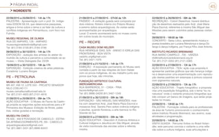 PÁGINA INICIAL
NORDESTE
45
22/09/2015 a 25/09/2015 - 14h às 17h
PALESTRA - Apresentação com o prof. Dr. Indige-
nista EDSON SILVA, que desenvolve pesquisas,
artigos e livros sobre o tema e vai falar da cultura e
conflitos indígenas em Pernambuco, com foco nos
Fulniôs.
MUSEU REGIONAL DE OLINDA
RUA DO AMPARO, 128 - AMPARO
museuregionaldeolinda@gmail.com
Tel: (81) 3184-3159 (81) 3184-3160
09/09/2015 a 30/10/2015 - 14h às 17h
EXPOSIÇÃO - exibição dos artistas do atelier do
mutirão de cultura e parceiros a comunidade vai ao
museu -– Visita Dialogada Dia: 23/09
19/09/2015 a 30/10/2015 - 19h às 17h
EXPOSIÇÃO - Exibição coletiva de artes plásticas.
Curadoria: Luciano Borges
PE - PETROLINA
MUSEU DE FAUNA DA CAATINGA
BR 407, KM 12, LOTE 543 - PROJETO SENADOR
NILO COELHO C1
museu.cemafauna@univasf.edu.br
Tel: (87) 2101-4820 (87) 2101-4818
21/09/2015 a 25/09/2015 - 09h às 17h
AÇÃO EDUCATIVA - O Museu de Fauna da Caatin-
ga propõe as seguintes ações educativas para a 9ª
Primavera dos Museus: Exibição de filmes, pales-
tras, visitas guiadas e recreação.
MUSEU PAI CHICO
PE 635 - KM 9 POVOADO DE CABOCLO - ESTRA-
DA AFRÂNIO/DORMENTES-PE, SN - CABOCLO
arqueologiacaboclo@gmail.com
Tel: (87) 3861-3431 (87) 9999-83431
21/09/2015 a 27/09/2015 - 07h30 às 12h
PASSEIO - A visitação guiada será composta por
dois roteiros: Roteiro interno (no Próprio Museu)
e externo (sítios arqueológicos). As visitas serão
acompanhadas por arqueólogos.
Local: O evento acontecerá tanto no museu como
em outros locais do município.
PE - RECIFE
CASA MUSEU DOM HELDER
RUA HENRIQUE DIAS, S/N - ANEXO À IGREJA DAS
FRONTEIRAS - BOA VISTA
cedohc.org@gmail.com
Tel: (81) 3421-1076
21/09/2015 a 21/10/2015 - 14h às 17h
EXIBIÇÃO - A exposição permanente do Museu será
contada a partir de das relações de Dom Helder
com os povos indígenas, do seu trabalho junto aos
povos que hoje, são minorias.
FUNDAÇÃO ARTÍSTICO CULTURAL
IBEROAMERICANA
RUA BARREIROS, 31 - CASA - PINA
facirecife@gmail.com
Tel: (81) 9996-34030 (81) 3467-1249
21/09/2015 a 30/12/2015 - 09h às 18h
EXPOSIÇÃO - SÃO MIGUEL DAS MISSÕES: mos-
tra com desenhos Arqt. José Maria Plaza Escrivá e
mosaicos Arqt. Sandra Paro sobre vivência indígena
e jesuítas, quando floresceu a arte barroca no Rio
Grande do Sul.
22/09/2015 a 27/09/2015 - 09h às 18h
AÇÃO EDUCATIVA - Descobrir A Vivência Artística e
Cultural Indígena e Jesuítica em São Miguel, através
de visita monitorada das escolas sobre a referida
mostra.
22/09/2015 a 26/09/2015 - 09h às 18h
RECREAÇÃO - Colorir Desenhos: haverá distribui-
ção de desenhos realizados pelo Arqt. José Maria
Plaza Escrivá, referentes à mostra São Miguel das
Missões para serem coloridos pelas pessoas visitan-
tes
26/09/2015 - 16h30 às 19h
CONCERTO - Sarau Lírico, apresentando música e
poesia brasileira por Luciana Mendonça e dança Do
tango à dança indígena, por França Filho José Antonio.
INSTITUTO RICARDO BRENNAND
RUA MARIO CAMPELO , 700 - VÁRZEA
irb@institutoricardobrennand.org.br
Tel: (81) 2121-0352 (81) 2121-0365
22/09/2015 a 27/09/2015 - 13h às 17h
AÇÃO EDUCATIVA - TEAr: ação cuja proposta é
apresentar padrões gráficos que são herança indíge-
na e desenvolver uma experimentação com reprodu-
ção destes padrões em estampas e pintura corporal
com pigmentos naturais.
22/09/2015 a 27/09/2015 - 13h às 17h
AÇÃO EDUCATIVA - Trajeto fotográfico: a proposta
visa uma expedição fotográfica, sob o tema “eu na
natureza” onde o visitante produzirá fotografias que
irão compor um banco de imagens, que serão proje-
tadas no museu.
22/09/2015 - 13h30 às 17h
PALESTRA - Formação voltada para os profissionais
da área de Turismo promovendo o conhecimento
sobre Instituto Ricardo Brennand, seu acervo, suas
atividades e programação.
22/09/2015 - 14h30 às 17h
VISITA GUIADA - Percurso Índios no Brasil Holan-
dês: este percurso convida o visitante a uma refle-
xão sobre a cultura indígena, suas articulações e
 