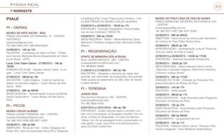 PÁGINA INICIAL
NORDESTE
49
PIAUÍ
PI - OEIRAS
MUSEU DE ARTE SACRA - MAS
PRAÇA VISCONDE DA PARNAÍBA, 72 - CENTRO
HISTÓRICO
masoeiras@gmail.com
Tel: (89) 3462-2501 (89) 994432604
24/09/2015 - 10h às 12h
PALESTRA - A presença do índio no Piauí - Profes-
sora Socorro Barbosa Barros (Especialista em Histó-
ria do Brasil - UFPI)
Local: Cine Teatro Oeiras - 27/09/2015 - 18h às
19h30
EXIBIÇÃO DE FILME - Sessão infantil: Tainá - A ori-
gem - Local: Cine Teatro Oeiras
27/09/2015 - 09h30 às 10h
ENCONTRO - Café Indígena - Café da manhã ba-
seado na culinária indígena - Local: Museu de Arte
Sacra - MAS
27/09/2015 - 09h às 09h30
SHOW MUSICAL - Apresentação musical da Banda
Santa Cecília Mirim - Local: Museu de Arte Sacra -
MAS
PI - PICOS
MUSEU OZILDO ALBANO
PRAÇA JOSINO FERREIRA, 404 - CENTRO
museuozildoalbano@gmail.com
Tel: (89) 3422-6380 (89) 9921-4393
23/09/2015 - 08h às 09h
ABERTURA - Ritual do Toré – Índios Tabajaras de
Piripiri (PI), Cariri de Queimada Nova (PI) e Tabajaras
e Kalabaça (CE). Local: Praça Josino Ferreira – Cen-
tro (EM FRENTE AO MUSEU OZILDO ALBANO).
23/09/2015 a 25/09/2015 - 10h30 às 17h
EXPOSIÇÃO - Exibição Fotográfica “Povos Indíge-
nas em seu Cotidiano” (SESC-PI).
23/09/2015 - 09h às 10h30
MESA REDONDA - 09h00 – Mesa-Redonda Tema:
Memória e Verdade Indígena.Sala: Memorial Ozildo
Albano.
PI - REGENERAÇÃO
PONTO DE MEMORIA DOS ACROAS
RUA: OZORIO BATISTA , 399 - CENTRO
museutaxidermico@hotmail.com
Tel: (86)9993-48063
21/09/2015 a 27/09/2015 - 08h às 16h
ENCONTRO - Resgatar a memória da nação dos
acaroás, por intermédio de Exposições, documental,
Visita guiada ao aldeamento de São João de Sande
e sarau literário
PI - TERESINA
JUNIOR REIS
Rua Quintino Bocaiúva, 350 - CENTRO
juunioreis@hotmail.com
Tel: (86) 9805-0428
20/07/2015 a 22/01/2016 - 08h às 18h
EXPOSIÇÃO - Quatro séculos após o primeiro con-
tato com a sociedade, os Guajajara mantêm vivo um
ritual: a Festa do Moqueado, ou Festa da Menina-
-Moça. Um rito de passagem entre a puberdade e a
vida adulta. Local: www.flickr.com/photos/juniior_/
sets/72157647316591344
MUSEU DO PIAUÍ-CASA DE ODILON NUNES
PRAÇA MARECHAL DEODORO DA FONSECA, S/N
- CENTRO
museudopiaui@ig.com.br
Tel: (86) 3221-6027 (86) 3221-8340
22/09/2015 - 09h às 09h20
ABERTURA - Início oficial do evento pelo Secretário
de Cultura do Piauí Fábio Núñez Novo
22/09/2015 - 09h25 às 10h
APRESENTAÇÃO - Apresentação cultural: Ritual do
Toré por índios do Piauí e Ceará
22/09/2015 a 30/09/2015 - 14h30 às 17h30
EXPOSIÇÃO - Abertura exposição temporária
22/09/2015 - 10h05 às 12h
MESA REDONDA - Mesa redonda sobre o tema
“Memória e Verdade Indígena: Patrimônio Histórico
Cultural e Justiça Social”
23/09/2015 - 09h às 11h30
EXIBIÇÃO DE FILME - Exibição de filme pelo Pro-
grama Educativo do Museu do Piauí
23/09/2015 - 14h às 17h
VISITAÇÃO - Visita guiada
24/09/2015 - 08h30 às 17h
AÇÃO EDUCATIVA - Ação Educativa pelo Programa
Educativo do Museu do Piauí
25/09/2015 - 15h às 17h
AÇÃO EDUCATIVA - Aula temática pelo Programa
Educativo do Museu do Piauí
25/09/2015 - 09h às 09h50
LANÇAMENTO - Lançamento de livro
25/09/2015 - 10h às 11h
PALESTRA - Palestra sobre o tema “ Museus e Me-
mórias Indígenas”- Dora Medeiros (historiadora)
 