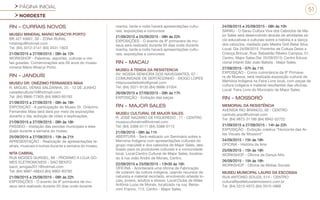 PÁGINA INICIAL
NORDESTE
51
RN - CURRAIS NOVOS
MUSEU MINERAL MARIO MOACYR PORTO
BR 427 KM07, 00 - ZONA RURAL
mtsbreju@hotmail.com
Tel: (84) 3412-3141 (84) 3431-1823
21/09/2015 a 27/09/2015 - 08h às 12h
WORKSHOP - Palestras, esportes, culturas e visi-
tas guiadas. Comemorações aos 09 anos do museu
mineral Mário Moacyr Porto.
RN - JANDUÍS
MUSEU DR. ONÉZIMO FERNANDES MAIA
R. MIGUEL VÉRAS SALDANHA, 25 - 12 DE JUNHO
casadecultura15@hotmail.com
Tel: (84) 9966-77805 (84) 9963-85193
21/09/2015 a 27/09/2015 - 08h às 18h
EXPOSIÇÃO - A participação do Museu Dr. Onézimo
Fernandes Maia será dará por meio de exposições
durante o dia, exibição de vídeo e explicações.
21/09/2015 a 27/09/2015 - 08h às 18h
PASSEIO - Visitação das escolas municipais e esta-
duais durante a semana do museu
25/09/2015 a 27/09/2015 - 19h às 21h
APRESENTAÇÃO - Realização de apresentações te-
atrais, musicais e outras durante a semana do museu.
NITA CABRAL
RUA MOISES GURGEL, 88 - PROXIMO A LOJA GO-
MES ELETROMOVEIS - SAO BENTO
karol_amigas2011@hotmail.com
Tel: (84) 9987-48843 (84) 9962-83785
21/09/2015 a 25/09/2015 - 08h às 22h
EXPOSIÇÕES - O evento da 9ª primavera de mu-
seus será realizado durante 05 dias onde durante
manha, tarde e noite haverá apresentações cultu-
rais, exposições e concursos
21/09/2015 a 25/09/2015 - 08h às 22h
EXPOSIÇÕES - O evento da 9ª primavera de mu-
seus será realizado durante 05 dias onde durante
manha, tarde e noite haverá apresentações cultu-
rais, exposições e concursos
RN - MACAU
MUSEU A TENDA DA RESISTENCIA
AV. NOSSA SENHORA DOS NAVEGANTES, 07 -
COMUNIDADE DE SERTÃOZINHO - DIOGO LOPES
rdspousadadoelio@gmail.com
Tel: (84) 3521-9130 (84) 9996-31504
26/09/2015 e 27/09/2015 - 09h às 17h
EXPOSIÇÃO - Exibição das peças
RN - MAJOR SALES
MUSEU CULTURAL DE MAJOR SALES
R. JOSÉ NAZÁRIO DE FIGUEREDO , 71 - CENTRO
museuculturalms@hotmail.com
Tel: (84) 3388-0111 (84) 3388-0112
21/09/2015 - 08h às 11h
ABERTURA - Será realizado um Seminário sobre a
Memória Indígena com apresentações culturais do
grupo maculelê e dos caboclos de Major Sales, des-
tinado para os produtores culturais e a comunidade
local. Local:Centro Cultural de Major Sales, localiza-
do à rua João André de Morais, Centro.
22/09/2015 e 23/09/2015 - 13h30 às 16h
OFICINA - Acontecerá uma oficina de Fabricação
de colarem da cultura indígena, usando recursos da
natureza e material reciclado, envolvendo artesãs lo-
cais, jovens, adultos e idosos. Local:Clube de Mães
Antônia Luzia de Morais, localizado na rua: Benja-
mim Franco, 113, Centro - Major Sales.
24/09/2015 e 25/09/2015 - 08h às 10h
SARAU - O Sarau Cultura Viva dos Caboclos de Ma-
jor Sales será desenvolvido através de atividades só-
cio-educativas e culturais sobre a história e a dança
dos caboclos, mediado pelo Mestre Griô Bebé Silva.
Local: Dia 24/09/2015: Pontinho de Cultura Deixe a
Criança Brincar, Rua: Sebastião Ribeiro Campos, 51,
Centro, Major Sales.Dia: 25/09/2015: Centro Educa-
cional Infantil São João Batista - Major Sales.
27/09/2015 - 07h às 11h
EXPOSIÇÃO - Como culminância da 9º Primave-
ra de Museus, será realizada exposição cultural da
Memória Indígena na Feira Livre local, com peças da
cultura indígena e material resultantes das oficinas.
Local: Feira Livre do Município de Major Sales.
RN - MOSSORÓ
MEMORIAL DA RESISTÊNCIA
AVENIDA RIO BRANCO, 00 - CENTRO
carlindo.anjo@hotmail.com
Tel: (84) 9872-31188 (84) 9942-52722
21/09/2015 a 27/09/2015 - 14h às 22h
EXPOSIÇÃO - Exibição coletiva “Horizonte das Ar-
tes Visuais de Mossoró”
24/09/2015 - 15h às 18h
OFICINA - História da Arte
25/09/2015 - 15h às 18h
WORKSHOP - Oficina de Dança Afro
26/09/2015 - 15h às 18h
WORKSHOP - Oficina de Mídias Sociais
MUSEU MUNICIPAL LAURO DA ESCOSSIA
RUA ANTONIO SOUZA, 514 - CENTRO
cultura@prefeiturademossoro.com.br
Tel: (84) 3315-4972 (84) 3315-4968
 