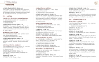 PÁGINA INICIAL
NORDESTE
52
23/09/2015 a 26/09/2015 - 09h às 12h
VISITAÇÃO - O Museu Municipal Lauro da Escócia
no período de 23 a 26 de setembro de 2015 uma se-
rie de visitação especial aberta a comunidade visan-
do valorizar a memória do povo Mossoroense.
RN - NATAL
LUDOVICUS - INSTITUTO CÂMARA CASCUDO
AV. CÂMARA CASCUDO, 377 - CIDADE ALTA
contato@cascudo.org.br
Tel: (84) 3222-3293
22/09/2015 a 22/10/2015 - 09h às 17h
EXPOSIÇÃO - Exibição da Coleção de Etnografia
Indígena Brasileira, pertencente ao nosso patrono,
Luís da Câmara Cascudo, bem como textos do au-
tor sobre o tema.
MEMORIAL ALUIZIO ALVES
RUA RAIMUNDO CHAVES , 2200 - LAGOA NOVA
rose_barreto7@hotmail.com
Tel: (84) 3234-3422 (84) 9913-46992
22/09/2015 a 25/09/2015 - 09h às 17h
PASSEIO - Visitação à exposição permanente, pes-
quisa de materiais, exibição de documentários e
filmes.
MEMORIAL CÂMARA CASCUDO
PRAÇA ANDRÉ DE ALBUQUERQUE, 30 - CENTRO
memorialcamaracascudorn@gmail.com
Tel: (84) 9642-0515
22/09/2015 a 24/10/2015 - 08h às 17h
EXPOSIÇÃO - Exibição Coletiva Indígenas- Um
Olhar Potiguar
25/09/2015 - 15h às 17h
APRESENTAÇÃO - Dança Indígena
MUSEU CÂMARA CASCUDO
AV. HERMES DA FONSECA, 1398 - TIROL
museucc@mcc.ufrn.br
Tel: (84) 3342-4911 (84) 3342-4903
22/09/2015 a 27/09/2015 - 09h às 17h
EXPOSIÇÃO - Étnicos Recuperando Histórias. Pro-
põe uma reflexão no que diz respeito as comunida-
des indígenas do RN, busca desmistificar modelos
estereótipos atribuídos como: mestiços, caboclos
ou desaparecidos.
MUSEU DE MINÉRIOS DO RN
AV. SENADOR SALGADO FILHO, 1559 - TIROL
museudeminerios@ifrn.edu.br
Tel: (84) 4005-9310 (84) 4005-9320
21/09/2015 - 14h às 17h
CURSO - Minicurso de identificação macroscópica
de minerais formadores de rochas.
22/09/2015 e 23/09/2015 - 08h30 às 11h
PASSEIO - Visita guiada para grupos de 3a idade.
MUSEU DO PORTO DE NATAL
AV. HERMES DA FONSÊCA, 407 - MERCADO PÚ-
BLICO DE PETRÓPOLIS - PETRÓPOLIS
museudoportodenatal@hotmail.com
Tel: (84) 3206-5768 (84) 9471-3608
21/09/2015 a 27/09/2015 - 08h às 12h
EXPOSIÇÃO de maquetes, objetos navais, etc.
PINACOTECA DO ESTADO DO RN
PRAÇA 7 DE SETEMBRO, S/N - CIDADE ALTA
pinacotecarn@gmail.com
Tel: (84) 3211-7056
22/09/2015 a 23/10/2015 - 08h às 17h
EXIBIÇÃO - Exposição Coletiva - Acervo e a Cultura
Indígena
23/09/2015 a 24/09/2015 - 14h às 17h
MESA REDONDA - Discutindo a cultura indígena no
Estado do Rio Grande do Norte
26/09/2015 - 08h às 17h
EXIBIÇÃO DE FILME - Exibição de documentários e
filmes que tratam e discutem a importância da cultu-
ra indígena no Brasil e No Rio Grande do Norte
RN - NÍSIA FLORESTA
MUSEU NÍSIA FLORESTA
PÇA CORONEL JOSÉ DE ARAÚJO, 135 - CENTRO
cecop_rn@hotmail.com
Tel: (84) 9950-4984 (84) 8843-3745
22/09/2015 - 09h30 às 10h
ABERTURA OFICIAL
22/09/2015 - 09h às 09h30
EXPOSIÇÃO - Apresentação do grupo Caboclinhos
22/09/2015 - 10h às 16h
EXIBIÇÃO DE FILME - Exibição e Debates de Filmes
sobre a temática indígena Coordenação: Sérgio Luiz
Dantas e Francisco Carlos
22/09/2015 - 10h às 16h
EXPOSIÇÃO - Visita a exposição de artes visuais.
Tema: A Representação Indígena nos quadrinhos
brasileiros. Coordenação: João Natal e Beto Poty-
guara
22/09/2015 - 09h30 às 11h
MESA REDONDA - Temática: Cultura Indígena no
Rio Grande do Norte. Coordenação: Maria Aldeíza
e Raimundo Melo. Convidados: Emanoel Amaral e
Alcides Sales
22/09/2015 - 10h às 16h
WORKSHOP - Oficina Culinária Indígena. Coordena-
ção: Talita Barbosa
 