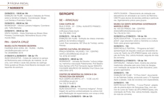 PÁGINA INICIAL
NORDESTE
53
23/09/2015 - 10h30 às 16h
EXIBIÇÃO DE FILME - Exibição e Debates de Filmes
sobre a temática indígena. Coordenação: Sérgio
Luiz Dantas e Francisco Carlos
23/09/2015 - 09h30 às 16h
WORKSHOP - Oficina Culinária Indígena. Coordena-
ção: Talita Barbosa
23/09/2015 - 09h30 às 16h
VISITA GUIADA - Visita Orientada ao Museu Nísia
Floresta. Coordenação: Micherlânia Souza e Rai-
mundo Melo
RN - SANTA CRUZ
MUSEU AUTA PINHEIRO BEZERRA
FAZENDA BOA HORA, SN - RURAL - RURAL
cleudia@supercabo.com.br
Tel: (84)999982-3518
21/09/2015 a 26/09/2015 - 08h às 17h
AÇÃO EDUCATIVA - Coleta de material no parque
da Borborema para confecção de material, na ofi-
cina, com folhas e caule das plantas da caatinga.
Visita guiada ao Museu Auta Bezerra recreação com
esportes de aventura
SERGIPE
SE - ARACAJU
CASA CURTA-SE
RUA O DOIS, , 61 - CONJ. AUGUSTO FRANCO -
FAROLANDIA
cc@casacurtase.org.br
Tel: (79) 3085-7416
22/09/2015 - 14h às 15h
EXIBIÇÃO DE FILME - Exibição de vídeos cinemato-
gráficos de temática indígena
Local: Rua Laranjeiras, 307 (Rua do Turista), centro.
Aracaju
CENTRO CULTURAL DE ARACAJU
PRAÇA GENERAL VALADÃO, 134 - CENTRO
centro.cultural@aracaju.se.gov.br
Tel: (079) 32145387
25/09/2015 - 08h30 às 12h
WORKSHOP - Jornada de Estudos “cultura indíge-
na, memória e educação Palestrantes: Prof Beatriz
Góis Dantas-UFS Prof Fernando Aguiar SEED/FA-
CULDADE MAURICIO DE NASSAU Prof Clóvis Car-
valho Brito-UFS
CENTRO DE MEMÓRIA DA CIENCIA E DA
TECNOLOGIA EM SERGIPE
RUA CAMPO DO BRITO, 371 - 13 DE JULHO
cmcts@itps.se.gov.br
Tel: (79) 3179-8073
22/09/2015 - 09h às 11h
AÇÃO EDUCATIVA - “A Química Indígena”: Amos-
tragem da química contextualizada na cultura indí-
gena.Realização de experimentos com ervas e tinta.
22/09/2015 a 25/09/2015 - 09h às 12h
VISITA GUIADA - Oferecimento de visitação aos
laboratórios em atividade e ao Centro de Memória -
CMCTS para alunos de escolas públicas e particula-
res. Agendamento prévio para grupos
MUSEU DA GENTE SERGIPANA GOVERNADOR
MARCELO DÉDA
AV. IVO DO PRADO, 398 - CENTRO
diretoria@institutobanese.org.br
Tel: (79) 3218-1551
22/09/2015 a 27/09/2015 - 10h às 15h
AÇÃO EDUCATIVA - “O que eu pesco com o meu
jereré”, jogo educativo sobre a memória e a cultura
Xokó, para grupos agendados
22/09/2015 - 15h
ESPETÁCULO TEATRAL - “Programa de Índio”,
apresentação de esquete criada por estudantes do
curso de Teatro da UFS (PIBID/Capes), sob orienta-
ção da Profa. Dra. Leticia Andrade, seguida de roda
de conversa.
22/09/2015 a 27/09/2015 - 10h às 15h
EXPOSIÇÃO - Herbário Xokó, mostra das plantas
medicinais utilizadas pelo povo Xokó de Sergipe,
com mediação da equipe de Ação Educativa, para
grupos agendados
23/09/2015 - 15h
EXIBIÇÃO DE FILME - “O Povo Xokó”, documentá-
rio de Gabriela Caldas, produzido para a TV Aperipê.
Após a sessão, roda de conversa com especialistas.
24/09/2015 - 15h
ESPETÁCULO TEATRAL - “I-Juca Pirama”, adapta-
ção do poema épico de Gonçalves Dias, com alu-
nos do curso de Teatro da UFS (PIBID/Capes), sob
orientação da Profa. Dra. Leticia Andrade, seguida
de roda de conversa.
 