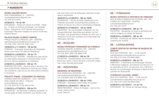 PÁGINA INICIAL
NORDESTE
54
MUSEU GALDINO BICHO
RUA ITABAIANINHA, 41 - CENTRO
museugaldinobicho@gmail.com
Tel: (79) 3214-8491
25/09/2015 - 14h às 18h
EXPOSIÇÃO - Rodas de Leitura do IHGSE - Pales-
tra: “O Índio na História de Sergipe” de Felisbelo
Freire - Palestrante: Profº Samuel Albuquerque /
Exposição:”Memória Indígena no acervo do Museu
Galdino Bicho”
PALÁCIO MUSEU OLÍMPIO CAMPOS
PRAÇA FAUSTO CARDOSO, S/N - CENTRO
palaciolimpiocampos@casacivil.se.gov.br
Tel: (79) 3198-1464 (79) 3198-1454
18/09/2015 a 11/10/2015 - 19h às 23h
EXIBIÇÃO - Exposição temporária de fotografias
tendo como tema “Os Nativos Brasileiros”
22/09/2015 a 25/09/2015 - 10h às 17h
ESPETÁCULO TEATRAL - Espetáculos para alunos
da rede pública estadual e municipal tendo como
tema os nativos sergipanos e a literatura.
22/09/2015 a 25/09/2015 - 09h às 17h
EXIBIÇÃO DE FILME - Durante toda a semana o Pa-
lácio exibirá filmes referentes a histórias dos indíge-
nas brasileiros, para alunos da rede pública estadual
e municipal.
PROJETO TAMAR - OCEANÁRIO DE ARACAJU
AVENIDA SANTOS DUMMONT, 1.010 - REGIÃO
DOS LAGOS DA ORLA - ATALAIA
oceamar@tamar.org.br
Tel: (79) 3243-3214 (79) 3243-6126
21/09/2015 a 27/09/2015 - 09h às 21h
EXPOSIÇÃO - As Memórias Indígenas ajudando na
conservação do Meio Ambiente, que retrata a rela-
ção dos índios com as tartarugas marinhas no pas-
sado e atualmente.
26/09/2015 e 27/09/2015 - 09h às 10h30
WORKSHOP - Oficina de Artes trabalhando com
materiais recicláveis os participantes poderão co-
nhecer um pouco da cultura e produções indígenas.
26/09/2015 e 27/09/2015 - 16h às 16h30
PALESTRA - As comunidades Indígenas e as Tar-
tarugas Marinhas: Memórias que ajudam na Con-
servação, que apresentará a relação do índio com a
natureza e como tem auxiliado na conservação das
tartarugas marinhas.
SE - BOQUIM
MUSEU RAYMUNDO FERNANDES DA FONSECA
AVENIDA MANOEL EUGÊNIO, S/N - CENTRO
departamentocultural@hotmail.com
Tel: (79) 3645-3093 (79) 9986-0106
21/09/2015 a 25/09/2015 - 08h às 10h
PALESTRA – Apresentações nas Escolas da Rede
Municipal, sobre o tema: Museus e memória indíge-
nas. Local: Escolas Municipais.
SE - INDIAROBA
MEMORIAL DE INDIAROBA
RUA MARECHAL DEODORO, 187 - CENTRO
memorialdeindiaroba@gmail.com
Tel: (79) 9848-2304 (79) 9899-7192
22/09/2015 a 26/09/2015 - 09h às 17h30
EXIBIÇÃO - Exposição sobre Índios de Sergipe
22/09/2015 a 26/09/2015 - 09h às 17h
MESA REDONDA - Índios de Sergipe - Usos e cos-
tumes, Gastronomia
Local: SescLer
SE - ITABAIANA
MUSEU ARTISTICO E HISTORICO DE ITABAIANA
RUA ALVARO FONSECA DE OLIVEIRA, 466 - NO
FUNDO DO CEMITERIO - CENTRO
culturaitabaiana@gmail.com
Tel: (79) 3431-9701
22/09/2015 e 23/09/2015 - 09h às 11h
PALESTRA - Apresentar os locais e elementos da
cultura indígena na cidade de Itabaina
23/09/2015 e 24/09/2015 - 09h às 16h
OFICINA - Confecção de objetos típicos através de
massinha de modelar
SE - LARANJEIRAS
COMITÊ GESTOR DO SISTEMA DE MUSEUS DE
SERGIPE
RUA VILA CRISTINA, 1051 - 13 DE JULHO
coordenadoria.museus@cultura.se.gov.br
Tel: (79) 3179-1916 (79) 9946-0096
24/09/2015 a 25/09/2015 - 08h às 17h
SIMPÓSIO - O Seminário de Museologia: Museus
e Memórias Indígenas, acontecerá nos dias 24 e 25
de setembro de 2015, em parceria com a SECULT,
através da Coordenação de Museus e Rede de Edu-
cadores em Museus/SE.
CORREDOR CULTURAL: IRMÃO
RUA VILA CRISTINA, 10521 - 13 DE JULHO
coordenadoria.museus@cultura.se.gov.br
Tel: (79) 3179-1916 (79) 9946-0096
25/09/2015 a 23/10/2015 - 11h às 14h
EXPOSIÇÃO - Em Terras do Cacique Serigy
 