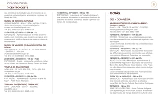 PÁGINA INICIAL
CENTRO-OESTE
6
são simbólica da tradição luso afro-brasileira e os
aspectos culturais ligados aos corpos indígenas no
Brasil de 1500.
MUSEU DE CIÊNCIAS NATURAIS
AV DAS NAÇÕES L4 SUL , S/N - JARDIM ZOOLO-
GICO DE BRASILIA - CANDANGOLÂNDIA
museu.zoo.brasilia@gmail.com
Tel: (61) 3445-7032 (61) 8146-9128
22/09/2015 a 27/09/2015 - 09h às 17h
EXPOSIÇÃO – Apresentação de animais taxidermi-
zados, com monitoria, para o público em geral, prin-
cipalmente o público discente de todos os níveis de
escolaridade.
MUSEU DE VALORES DO BANCO CENTRAL DO
BRASIL
SBS QUDRA Nº, 3 - BLOCO B - ED SEDE BACEN
1ºSUBSOLO - ASA SUL
museudevalores@bcb.gov.br
Tel: (61) 3414-2099 (61) 3414-2093
22/09/2015 a 30/04/2016 - 10h às 17h30
EXPOSIÇÃO - Brasis - Iconografia e grafismo indíge-
na no Museu de Valores do Banco Central do Brasil
TEMPLO DA BOA VONTADE
SGAS 915 LTS 75/76 ASA SUL, 75/76 - ASA SUL
vaniasf@lbv.org.br
Tel: (61) 3114-1070 (61) 3114-1002
22/09/2015 a 30/09/2015 - 08h às 20h
EXPOSIÇÃO - Apresentação “A pintura da arte do
fogo” - Ateliê Rose Attanazio
TRIBUNAL SUPERIOR DO TRABALHO
SAFS - QUADRA 8 - LOTE 1 - ASA SUL
cged@tst.jus.br
Tel: (61) 3043-3355 (61) 3043-4135
14/09/2015 a 01/10/2015 - 09h às 18h
EXPOSIÇÃO - “A evolução do Trabalho Indígena”,
que pretende apresentar um panorama histórico do
trabalho dos índios brasileiros, desde o período co-
lonial, até os dias atuais.
GOIÁS
GO - GOIANÉSIA
MUSEU HISTÓRICO DE GOIANÉSIA MÁRIO
AUGUSTO ALVES
RUA 31, 379 - PRAÇA DA MATRIZ - CENTRO
museugoianesia2014@gmail.com
Tel: (62) 3935-1021 (62) 3935-1099
10/08/2015 a 10/09/2015 - 07h às 22h
OFICINA - Workshops nas unidades educacionais,
com temas específicos e profissionais ligados a cau-
sa indígena.
Local: As oficinas acontecerão nas unidades educa-
cionais parceiras.
16/09/2015 a 18/09/2015 - 08h às 17h
VISITAÇÃO - As Unidades Educacionais de Goiané-
sia e Municípios parceiros culminarão suas oficinas
com visita ao Museu de Goianésia e a exposição.
18/08/2015 a 18/09/2015 - 07h às 22h
AÇÃO EDUCATIVA - Municípios subordinados à
Subsecretaria Regional de Educação de Goianésia:
Barro Alto, Santa Rita do Novo Destino e Vila Propí-
cio vão desenvolver pesquisas sobre: povos indíge-
nas da região.
Local: Unidades educacionais dos municípios cita-
dos anteriormente e de Goianésia.
21/09/ 2015 a 28/09/2015 - 08h às 21h
EXPOSIÇÃO - Apresentação dos municípios envolvi-
dos obras de pintores, escultores e artesãos.
Local:Átrio do Centro Cultural Berchiolina Rodrigues.
23/09/2015 - 19h às 21h
ESPETÁCULO TEATRAL - Noite Cultural Indígena
com apresentação de músicas, danças e vestimen-
tas das Escolas de Dança do Centro Cultural e dos
 