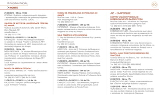 PÁGINA INICIAL
NORTE
60
21/09/2015 - 09h às 11h30
OFICINA - Grafismo indígena enquanto linguagem
- apresentação e realização de grafismos indígenas
com base em texto sobre a cultura.
GALERIA DE ARTES DA UNIVERSIDADE FEDERAL
DO AMAPÁ
Rodovia Juscelino Kubitschek, S/N, Jardim Marco
Zero, Macapá, AP.
artes@unifap.br
Tel: (96) 3312-1700
22/09/2015 a 25/09/2015 - 15h às 20h
EXPOSIÇÃO - Núcleos Museológicos Indígenas
no estado do Amapá. Projeto no âmbito do PET/
Conexões dos saberes do MEC, desenvolvido por
alunos(as) indígenas do Amapá.
22/09/2015 - 16h às 18h
MESA REDONDA - Os Núcleos Museológicos Indí-
genas no Estado do Amapá: histórico e perspecti-
vas. Professor Dr. João Batista Gomes de Oliveira
(coordenador) e alunos indígenas do Grupo PET
Indígena.
Local: Auditório do Departamento de Letras e Artes
da UNIFAP
MUSEU DA IMAGEM DO SOM
Rua Candido Mendes, s/n - Teatro das Bacabeiras -
Centro
museudaimagemdosom@gmail.com
Tel: (96) 9912-80757 (96) 8913-24366
21/08/2015 a 23/08/2015 - 14h às 16h
PALESTRA - Danças e os Povos Indígenas
Local: Anfiteatro Fortaleza
MUSEU DE ARQUEOLOGIA E ETNOLOGIA DO
AMAPÁ
Rua São José, 1500 A - Centro
mae.amapa@gmail.com
Tel: (96) 3223-5441
21/09/2015 a 27/09/2015 - 08h às 18h
EXPOSIÇÃO - Museus e Memórias indígenas: Arte-
sanato representando a memória cultural dos povos
indígenas do Norte do Amapá.
SALA TEMÁTICA AFRO-INDÍGENA
2º Piso da Biblioteca Pública Estadual Elcy Lacerda,
s/n - Central
krds7@hotmail.com
Tel: (96) 9811-46445
21/09/2015 - 09h às 12h
ABERTURA - Início da 9º Primavera de Museus co-
ordenado pela Agente Cultural e Professora Karla
Damasceno e Professora Nilza Santos, com a fala
de Leila Castro, diretora da Biblioteca Pública Esta-
dual Elcy Lacerda.
21/09/2015 a 25/09/2015 - 09h às 13h
EXPOSIÇÃO - Museus e Memória Indígena: Artesa-
nato e Artefatos. Coordenado pela Professora Nilza
Santos.
21/09/2015 a 25/09/2015 - 09h às 12h
VISITA GUIADA - Escolas Públicas e Universidades.
Coordenado pela Agente Cultural e Professora Karla
Damasceno.
23/09/2015 e 24/09/2015 - 18h às 20h
EXIBIÇÃO DE FILME – Documentários, longas na-
cionais e curtas locais. Vide programação. Local:
Acervo videográfico de Tarcila Perez.
AP - OIAPOQUE
CENTRO UAÇÁ DE PESQUISA E
DESENVOLVIMENTO DA FRONTEIRA
Rua São João, s/n - Vila Vitória do Oiapoque
conhecimentosemfronteira.ap@gmail.com
Tel: (96) 9812-45756 (96) 9881-45756
25/09/2015 - 19h às 20h
EXIBIÇÃO DE FILME - Documentários que tratam
da importância do território para a preservação do
modo de vida dos povos indígenas e do meio am-
biente.
25/09/2015 - 16h às 19h
EXIBIÇÃO DE VÍDEOS: com roda de conversa en-
volvendo indígenas e comunitários de Vila Vitória, no
município de Oiapoque, estado do Amapá, com o
tema Memória e Territórios Indígenas.
MUSEU KUAHÍ DOS POVOS INDÍGENAS DO
OIAPOQUE
Avenida Barão do Rio Branco, 160 - em frente ao
Banco do Brasil - Centro
museukuahi@gmail.com
Tel: (96) 3521-3293 (96) 9990-98559
21/09/2015 - 09h às 17h
ABERTURA - Contexto histórico sobre a consolida-
ção do Museu Kuahí dos povos indígenas do Oia-
poque, apresentação das atividades desenvolvidas,
projetos e desafios futuros.
22/09/2015 - 09h às 17h
EXIBIÇÃO DE FILME - Vídeos e documentários so-
bre os Povos Indígenas do Baixo Oiapoque.
23/09/2015 - 09h às 17h
AÇÃO EDUCATIVA - Atividades educativas com alu-
nos das escolas indígenas e das escolas municipais
e estaduais, do Município de Oiapoque.
 