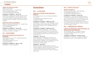 PÁGINA INICIAL
NORTE
65
MUSEU DO ESTADO DO PARÁ
Palácio Lauro Sodré
Praça Dom Pedro II, s/n - Cidade Velha
comunicacaosim3@gmail.com
Tel: (91) 4009-8833 (91) 4009-8835
21/09/2015 a 27/09/2015 - 10h às 18h
SEMINÁRIO - Diálogos da Floresta: Ciclo de confe-
rências sobre tradições da cultura indígena. Coló-
quio sobre trabalhos de pesquisadores da área an-
tropológica sobre a tradição, a memória e a cultura
indígena.
MUSEU DO FORTE DO PRESÉPIO
Praça Frei Caetano do Brandao, s/n - Cidade Velha
comunicacaosim3@gmail.com
Tel: (91) 4009-8826
22/09/2015 e 23/09/2015 - 10h às 16h
OFICINA – Pirogravura. Tema: o grafismo indígena.
Inscrição por ordem de chegada.
PA - SANTARÉM
MUSEU DE HISTÓRIA E ARTE SACRA, DE
SANTARÉM
Rua Siqueira Campos, 439 - Travessa Monsenhor
José Gregório - Centro
museuartesacra@yahoo.com.br
Tel: (93) 3522-0658
22/09/2015 a 26/09/2015 - 08h às 11h30
EXPOSIÇÃO - Acervo do MHAS
RONDÔNIA
RO - JI-PARANÁ
MUSEU DAS COMUNICAÇÕES MARECHAL
RONDON
Rua Travessa do CDL com Av. Marechal Rondon,
s/n - Centro
museudascomunicacoes@hotmail.com
Tel: (69) 3422-3900
21/09/2015 a 27/09/2015 - 08h30 às 21h30
EXPOSIÇÃO - Artesanato: O fazer indígena - Povos
Arara, Gavião e Zoró, com parceria do COMIN, AS-
SIZA, KARO PAYGAP, APIZ, UNIR/Departamento
Intercultural.
21/09/2015 a 27/09/2015 - 08h30 às 21h30
EXPOSIÇÃO DE FOTOGRAFIA - O Caminho da
Castanha: Povos Arara e Gavião, com parceria do
Pacto das Águas/Petrobrás, e Fundação Cultural de
Ji-Paraná/RO. A exposição será prorrogada até no-
vembro de 2015.
21/09/2015 - 14h às 17h
MESA REDONDA - Resgatando memórias indí-
genas: experiências em Rondônia, composta por
pesquisadores indígenas e não indígenas, além das
lideranças dos povos Gavião, Arara e Zoró.
Local: Teatro Dominguinhos
25/09/2015 - 19h às 23h
NOITE CULTURAL: Apresentação de músicas e
danças indígenas, barracas de artesanato, macaloba
e chincha, além de oficina de pintura corporal.
Local: Parte externa do museu, Praça do Teatro Do-
minguinhos.
RO - PORTO VELHO
MUSEU DO BABAÇU
Rua Emil Gorayeb, 3846 - São João Bosco
museudobabacu@outlook.com
Tel: (69) 9984-4569 (69) 8104-5042
21/09/2015 a 27/09/2015 - 09h às 18h
EXPOSIÇÃO – Fotos nas Comunidades Aliança e
Cujubim Grande Gastronomia Sustentável e o Ba-
baçu. Roda de Conversa com os Indíos Karipunas,
Karitianas, Tenharin e comunidade em geral.
Local: Estrada de Ferro Madeira Mamoré e nas Co-
munidades Tradicionais Aliança, Cujubim Grande e
na Terra Indígena Tenharin
RO - PRESIDENTE MÉDICI
CENTRO DE PESQUISAS E MUSEU REGIONAL DE
ARQUEOLOGIA DE RONDOMIA
Rua Tiradentes, 2064 - Lino Alves Teixeiras
museuregional@presidentemedici.ro.gov.br
Tel: (69) 3471-2892
21/09/2015 a 27/09/2015 - 07h30 às 13h30
EXPOSIÇÃO - Fotos com os costumes indígenas
expondo um pouco a vida cotidiana nas tribos.
 
