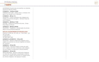 PÁGINA INICIAL
NORTE
67
ponibilidade de guias para acompanhar os visitantes
durante os dias do evento.
21/09/2015 - 14h30 às 16h30
EXIBIÇÃO DE FILME - Vídeos sobre o cotidiano indí-
gena e sua relação com a natureza.
21/09/2015 - 09h às 11h
PALESTRA - Cultura mitológica dos indígenas em
relação aos animais selvagens - Genilson Rosa Se-
verino Nolasco
22/09/2015 - 09h30 às 11h30
OFICINA - Prática em taxidermia de aves - Eloísa
Paula Bispo de Sousa
22/09/2015 - 08h30 às 09h30
PALESTRA - Taxidermia - Conservação de animais -
Marcus Vinicius Moreira Barbosa
NÚCLEO TOCANTINENSE DE ARQUEOLOGIA
Rodovia TO 050 QD. 20 Lt.65, s/n - Anel Viário - Jar-
dim dos Ipês
nuta@unitins.br
Tel: (63) 3363-1265
23/09/2015 a 25/09/2015 - 19h às 22h
PALESTRA - Museus e Memórias Indígenas com o
objetivo de valorizar as culturas indígenas do Estado
do Tocantins.
24/09/2015 - 19h às 22h
EXPOSIÇÃO - Bonecas Karajá e mostra de vídeo
com o objetivo de tornar conhecida a arte indígena
do povo Karajá, um patrimônio cultural brasileiro.
25/09/2015 - 19h às 22h
MESA REDONDA - Museus e Memórias Indígenas
na visão dos antropólogos, arqueólogos e historia-
dores com o objetivo de promover um debate sobre
as culturas indígenas, nos espaços museais.
 