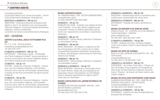 PÁGINA INICIAL
CENTRO-OESTE
7
municípios partícipes.
Local:Teatro Maria Ivony Correa Guimarães - Centro
Cultural Berchiolina Rodrigues, Goianésia Go.
30/07/2015 a 28/09/2015 - 08h às 21h
ABERTURA - A Semana Nacional de Museus será
aberta no dia 21 de setembro com uma exposição,
“Memória Indígena” envolvendo hábitos alimentares,
religiosos, lúdicos e ambientais.
Local:Átrio do Centro Cultural Berchiolina Rodrigues.
GO - GOIÂNIA
CENTRO CULTURAL JESCO PUTTKAMER PUC
GO
AV. T-3, 1732 - SETOR BUENO
museujesco.pucgoias@gmail.com
Tel: (62) 3251-0721
21/09/2015 a 25/09/2015 - 09h às 17h
EXPOSIÇÃO - “Diferentes e Iguais - Diversidade
dos Povos Indígenas no Brasil”, busca apresentar o
universo sociocultural dos povos indígenas desde a
pré-história brasileira até a atualidade.
21/09/2015 - 10h às 11h
OFICINA - Grafismos Corporais Indígenas - mostrar
que, nas comunidades indígenas, a arte também
funciona como meio de comunicação, apresentando
a riqueza de técnicas ornamentais de alguns grupos
indígenas.
21/09/2015 - 15h às 16h
OFICINA - Grafismos Corporais Indígenas - mostrar
que, nas comunidades indígenas, a arte também
funciona como meio de comunicação, apresentando
a riqueza de técnicas ornamentais de alguns grupos
indígenas.
MUSEU ANTROPOLÓGICO
AV. UNIVERSITÁRIA, 1166 - SETOR UNIVERSITÁRIO
museu@museu.ufg.br
Tel: (62) 3209-6010 (62) 3209-6360
22/09/2015 - 14h às 17h
EXIBIÇÃO DE FILME - Exibição com debate do filme
“índio Cidadão”. A luta das nações indígenas para
conquistar e manter os direitos garantidos pela lei.
Conta com depoimentos de ativistas e importantes
lideranças.
23/09/2015 - 09h às 17h
WORKSHOP - Oficina Museu, Memória e Cidadania
na Diversidade Cultural
24/09/2015 - 19h às 22h
MESA REDONDA - Os Karajá e a trajetória do Mu-
seu Antropológico da UFG: a busca de um saber
compartilhado (apresenta resultados de pesquisas
no Museu Antropológico sobre temas do Patrimônio
relativos aos Karajá).
24/09/2015 - 09h às 17h
WORKSHOP - Oficina Museu, Memória e Cidadania
na Diversidade Cultural
25/09/2010 a 25/09/2015 - 14h às 17h
MESA REDONDA - Memórias e transmissão do sa-
ber /fazer Ritxoko: relatos de uma experiência de
pesquisano Museu Antropológico da UFG (Relato
sobre a pesquisa significados do registro das Ri-
txoko para as ceramistas.
MUSEU CAPOLÓGICO DO JARDIM BOTÂNICO DE
GOIÂNIA
ALAMEDA BOTAFOGO QUADRA 109 S/Nº , S/Nº -
SETOR PEDRO LUDOVICO
jbgoiania@hotmail.com
Tel: (62) 3524-3757 (62) 3524-3758
25/09/2015 e 26/09/2015 - 08h às 12h
PALESTRA – Apresentação sobre a importância dos
museus para a preservação da cultura local
26/09/2015 a 27/09/2015 - 08h às 12h
EXPOSIÇÃO - Exibição de frutos e sementes do
cerrado
MUSEU DA IMAGEM E DO SOM DE GOIÁS
PRAÇA CIVICA , 02 - CENTRO CULTUAL MARIETA
TELES MACHADO - CENTRO
goias.mis@gmail.com
Tel: (62) 3201-4625 (62) 3201-4645
21/09/2015 a 23/09/2015 - 14h às 16h
FILMES - exibição de filmes. Temática indígena.
Local: Cine Cultura/ Centro Cultural Marieta Teles
Machado.
MUSEU DE ARTE DE GOIÂNIA
RUA 01 N. 605; BOSQUE DOS BURITIS, S/N - SE-
TOR OESTE
museudiret@gmail.com
Tel: (62) 3524-1189 (62) 3524-1190
18/09/2015 a 18/10/2015 - 09h às 17h
EXPOSIÇÃO - Na mostra “Índio Não”, o Museu de
Arte de Goiânia reúne trabalhos em fotografia da
série Xingu de Rosa Berardo e registros da perfor-
mance “Evpana”, de Enauro de Castro sobre a dizi-
mação indígena.
MUSEU DE ZOOLOGIA PROFESSOR JOSÉ HIDASI
ALAMEDA DAS ROSAS S/N , S/N - DENTRO DO
PARQUE ZOOLÓGICO - SETOR OESTE
museuzoologia@gmail.com
Tel: (62) 3524-2370 (6285) 1239-403
25/09/2015 a 27/09/2015 - 10h às 16h
EXPOSIÇÃO - Estamos em fase de elaboração da
proposta das atividades.
 