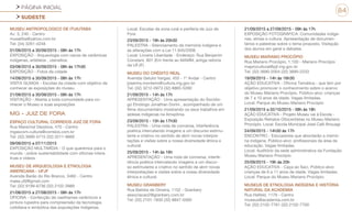 PÁGINA INICIAL
SUDESTE
84
MUSEU ANTROPOLOGICO DE ITUIUTABA
Av. 3, 240 - Centro
musaitba@yahoo.com.br
Tel: (34) 3261-4248
01/09/2015 a 30/09/2015 - 08h às 17h
EXPOSIÇÃO - Arqueologia com cacos de cerâmicas
indígenas, artefatos , utensílios.
03/08/2015 a 30/09/2015 - 08h às 17h30
EXPOSIÇÃO - Fotos da cidade
14/09/2015 a 30/09/2015 - 08h às 17h
VISITA GUIADA - Escolas da cidade com objetivo de
conhecer as exposições do museu
21/09/2015 a 30/09/2015 - 08h às 17h
VISITAÇÃO - Aberta a toda comunidade para co-
nhecer o Museu e suas exposições
MG - JUIZ DE FORA
ESPAÇO CULTURAL CORREIOS JUIZ DE FORA
Rua Marechal Deodora, 470 - Centro
mgascom.cultura@correios.com.br
Tel: (32) 3690-5715 (32) 3211-9660
09/09/2015 a 07/11/2015
EXPOSIÇÃO MULTIMÍDIA - O que queremos para o
mundo -,sobre sustentabilidade com oficinas intera-
tivas e vídeos
MUSEU DE ARQUEOLOGIA E ETNOLOGIA
AMERICANA - UFJF
Avenida Barão do Rio Branco, 3460 - Centro
maea.ufjf@gmail.com
Tel: (32) 9199-6736 (32) 2102-3989
21/08/2015 a 27/08/2015 - 08h às 17h
OFICINA - Confecção de vasilhames cerâmicos e
pintura rupestre para compreensão da tecnologia,
cotidiana e simbólica das populações indígenas.
Local: Escolas da zona rural e periferia de Juiz de
Fora
23/09/2015 - 19h às 20h30
PALESTRA - Silenciamento da memória indígena e
as alterações com a Lei 11.645/2008.
Local: Livraria Liberdade - Endereço: Rua Benjamin
Constant, 801 (Em frente ao MAMM, antiga reitoria
da UFJF)
MUSEU DO CRÉDITO REAL
Avenida Getulio Vargas, 455 - 1º Andar - Centro
josenira.monteiro@cultura.mg.gov.br
Tel: (32) 3212-0973 (32) 8865-5280
21/09/2015 - 14h às 17h
APRESENTAÇÃO - Uma apresentação do Sociólo-
go Etnólogo Jonathan Dorini , acompanhado de um
filme documentário mostrando os seus trabalhos em
aldeias indígenas na Amazônia.
23/09/2015 - 15h às 17h30
PALESTRA - Uma roda de conversa, interferência
poética intercalando imagens a um discurso estimu-
lante e criativo no sentido de abrir novas interpre-
tações e visões sobre a nossa diversidade étnica e
cultural.
25/09/2015 - 14h às 16h
APRESENTAÇÃO - Uma roda de conversa, interfe-
rência poética intercalando imagens a um discur-
so estimulante e criativo no sentido de abrir novas
interpretações e visões sobre a nossa diversidade
étnica e cultural.
MUSEU GRANBERY
Rua Batista de Oliveira, 1152 - Granbery
associacao2@granbery.com.br
Tel: (32) 2101-1830 (32) 8847-5560
21/09/2015 a 27/09/2015 - 09h às 17h
EXPOSIÇÃO FOTOGRÁFICA: Comunidades indíge-
nas, etnias e cultura. Apresentação de documen-
tários e palestras sobre o tema proposto. Visitação
dos alunos em geral e debates.
MUSEU MARIANO PROCÓPIO
Rua Mariano Procópio, 1.100 - Mariano Procópio
maprocultural@pjf.mg.gov.br
Tel: (32) 3690-2004 (32) 3690-2233
19/09/2015 - 14h às 16h30
AÇÃO EDUCATIVA - Oficina Temática - que tem por
objetivo promover o conhecimento sobre o acervo
do Museu Mariano Procópio. Público-alvo: crianças
de 7 a 10 anos de idade. Vagas limitadas.
Local: Parque do Museu Mariano Procópio
21/09/2015 a 02/10/2015 - 08h às 18h
AÇÃO EDUCATIVA - Projeto Museu vai à Escola -
Exposição Retratos Oitocentistas no Museu Mariano
Procópio. Local: Escola Municipal José Calil Ahouagi
24/09/2015 - 14h30 às 17h
ENCONTRO - Educadores que abordarão a memó-
ria indígena. Público-alvo: profissionais da área de
educação. Vagas limitadas.
Local: Auditório da sede administrativa da Fundação
Museu Mariano Procópio.
25/09/2015 - 19h às 20h
AÇÃO EDUCATIVA - Caça ao Saci. Público-alvo:
crianças de 6 a 11 anos de idade. Vagas limitadas.
Local: Parque do Museu Mariano Procópio.
MUSEUS DE ETNOLOGIA INDÍGENA E HISTÓRIA
NATURAL DA ACADEMIA
Rua Halfeld, 1179 - Centro
museus@academia.com.br
Tel: (32) 2102-7761 (32) 2102-7700
 