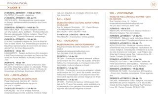 PÁGINA INICIAL
SUDESTE
93
21/09/2015 a 26/09/2015 - 14h30 às 16h30
PALESTRA - Exposição e palestras
21/09/2015 a 27/09/2015 - 09h às 17h
VISITA GUIADA - Escolas públicas e particulares
no Espaço de Memória Afro-brasileira e dos Povos
Indígenas
22/09/2015 a 25/09/2015 - 14h30 às 17h
MESA REDONDA - A Questão indígena brasileira:
um olhar sobre a Zona da Mata”.- Professor Marcelo
Santana, pesquisador história indígena - Dauá Puri,
liderança Puri.- Oswaldo Giovannini, antropólogo.
25/09/2015 a 27/09/2015 - 10h às 16h
OFICINA - A questão indígena da Zona da Mata Mi-
neira e sobre idioma Puri, ministradas por Apoema e
Dauá Puri, representantes do movimento de ressur-
gência Puri, da Aldeia Maracanã/RJ.
26/09/2015 - 18h às 20h
LANÇAMENTO - Espaço de Memória Afro-brasileira
e dos Povos Indígenas, vinculado ao Centro de Pes-
quisa dos Povos da Mata, do Museu Ginásio São
José.
26/09/2015 - 10h às 12h
PALESTRA - Patrimônio Cultural e Memória: diálo-
gos entre arqueologia, cultura e a educação. Profes-
sora MSc.Maria Fernanda van Erven, do Museu de
Arqueologia e Etnologia Americana– MAEA/UFJF
MG - UBERLÂNDIA
MUSEU MUNICIPAL DE UBERLANDIA
Praça Clarimundo Carneiro, 67 - Centro
museumunicipal@uberlandia.mg.gov.br
Tel: (34) 3214-0068
15/09/2015 a 30/09/2015 - 10h às 15h
EXPOSIÇÃO - No rol de entrada: Adornos,
cestarias,lanças,cocares, pulseiras, bonecas indíge-
nas com etiquetas de orientação referencial de tri-
bos e monitoria.
MG - UNAÍ
MUSEU HISTÓRICO CULTURAL MARIA TORRES
GONÇALVES
Rua Dr. Joaquim Brochado, , 197 - Capim Branco
cultura@prefeituraunai.mg.gov.br
Tel: (38) 3677-5647 (38) 9921-1938
21/08/2015 a 27/08/2015 - 08h às 18h
RECREAÇÃO – Exposições e visitas guiadas
MG - VARGINHA
MUSEU MUNICIPAL ONEYDA ALVARENGA
Praça Governador Benedito Valadares, 141 - Casa -
Centro
casadaculturadevarginha@outlook.com
Tel: (35) 3690-2706 (35) 3690-2716
22/09/2015 - 14h às 16h
OFICINA - Confecção de peteca artesanal, voltada
para crianças de 10-11 anos. Na ocasião, serão exi-
bidos uma miniexposição e um pequeno documen-
tário sobre a cultura indígena no Brasil.
23/09/2015 - 14h às 16h
OFICINA - Confecção de uma oca artesanal, voltada
para crianças de 10-11 anos. Na ocasião, serão exi-
bidos uma miniexposição e um pequeno documen-
tário sobre algumas das culturas indígenas no Brasil.
24/09/2015 - 14h às 16h
OFICINA - Culinária de tapioca, voltada para crian-
ças de 10-11 anos. Na ocasião, serão exibidos uma
miniexposição e um pequeno documentário sobre
algumas das culturas indígenas no Brasil.
MG - VESPASIANO
MUSEU DE FOLCLORE SAUL MARTINS / CASA
DA CULTURA
Rua Francisco Lima, 12 - Centro
museudefolcloresaulmartins@gmail.com
Tel: (31) 3621-4444 (31) 3645-1209
21/09/2015 - 19h às 21h
ABERTURA - 9ª Primavera de Museus: Museus e
Memória Indígena. Para convidados.
21/09/2015 a 27/09/2015 - 12h às 21h
EXPOSIÇÃO - Caboclo, Jeca, Caipira ou Matuto. O
que sabemos disso? Os saberes indígenas em nós.
22/09/2015 a 25/09/2015 - 09h às 17h
AÇÃO EDUCATIVA - Rodas de conversa com re-
presentantes dos povos indígenas e estudiosos da
cultura indígena, voltadas para professores e alunos
da rede de ensino do município. Local: Palácio das
Artes Nair Fonseca Lisboa. Rua Francisco Lima, 09 -
Centro. Contato: (31) 3645-1209
22/09/2015 a 25/09/2015 - 14h às 16h
EXIBIÇÃO DE FILME - Cine Curumim. Mostra de
Filme Documentário e Etnográfico – Forumdoc, vol-
tado para o público infanto-juvenil. Dublado.
22/09/2015 a 26/09/2015 - 19h às 20h30
EXIBIÇÃO DE FILME - Documentário e Etnográfico
– Fórum doc. Sessões comentadas. Filmes legenda-
dos
25/09/2015 a 27/09/2015 - 09h às 17h
OFICINA - Artesanato e cultura indígena, com repre-
sentantes dos povos indígenas. Local: Escola Mu-
nicipal de Artes Capitão Carambola Rua Francisco
Lima, 09 - Centro. Contato: 31 3645-1209
 