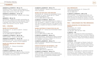 PÁGINA INICIAL
SUDESTE
94
25/09/2015 a 27/09/2015 - 09h às 17h
FEIRINHA ÉTNICA: culturas e artes indígenas, di-
versas etnias. Local: Palácio das Artes Nair Fonseca
Lisboa. Rua Francisco Lima, 09 - Centro
25/09/2015 e 26/09/2015 - 13h às 15h
CONTAÇÃO DE HISTÓRIAS - lendas e mitos indíge-
nas.
26/09/2015 - 09h às 12h
ENCONTRO - Indígenas da região metropolitana de
BH com representantes das etnias Maxacalí, Pataxó
e Xacriabá. Local: Palácio das Artes Nair Fonseca
Lisboa. Rua Francisco Lima, 09 - Centro
MG - VIÇOSA
MUSEU DA COMUNICAÇÃO
Vila Gianetti, 54 - ao Lado do Labcom - Campus
Viçosa UFV
museudacomunicacaoufv@gmail.com
Tel: (31) 3899-2093 (31) 3899-4502
21/09/2015 a 27/09/2015 - 08h às 18h
VISITA GUIADA - Circuito de Museus UFV
24/09/2015 e 25/09/2015 - 18h às 19h
EXIBIÇÃO DE FILME - Documentários a respeito do
tema apresentado - Museus e Povos Indígenas
MUSEU DE CIÊNCIAS DA TERRA ALEXIS
DOROFEEF
Vila Gianetti , 31 - Campus Universitário
mctad@ufv.br
Tel: (31) 3899-2662
21/09/2015 a 26/09/2015 - 08h às 17h
AÇÃO EDUCATIVA - Distribuição do Álbum Ilustrado
da Secretaria de Museus e Espaços de Ciência da
UFV (SEMEC). www.semec.ufv.br
21/09/2015 a 26/09/2015 - 08h às 17h
VISITAS GUIADAS - Abertas à comunidade acadê-
mica e viçosense.
MUSEU DE ZOOLOGIA JOÃO MOOJEN
Vila Gianetti, 32 - Campus da Universidade Federal
de Viçosa, 32, Centro. Viçosa, MG, 32 - Centro
mzjoaomoojen@gmail.com
Tel: (31) 3899-2586 (31) 3899-2585
21/09/2015 a 27/09/2015 - 08h às 17h
VISITAÇÃO - Levar informações sobre os hábitos, o
nível de ameaça, o habitat e a origem de cada ani-
mal, além de noções evolutivas e em algumas vezes
informes a respeito da história do MZUFV e de sua
criação.
MUSEU HISTÓRICO E PINACOTECA DA UFV
Av. Ph Rolfs, s/n - Campus da Universidade Federal
de Viçosa
pinacoteca@ufv.br
Tel: (31) 3899-2498 (31) 3899-1368
21/09/2015 a 26/09/2015 - 08h às 17h
AÇÃO EDUCATIVA - Distribuição do Álbum Ilustrado
da Secretaria de Museus e Espaços de Ciência da
UFV (SEMEC). www.semec.ufv.br
21/09/2015 a 26/09/2015 - 08h às 17h
VISITAS GUIADAS - Abertas à comunidade acadê-
mica e viçosense.
PARQUE INTERATIVO DE BOTÂNICA - PIB
Campus da UFV, 56 - Vila Gianetti - Centro
claudio.coelho@ufv.br
Tel: (31) 3899-3219 (31) 3899-2519
21/09/2015 a 27/09/2015 - 08h às 17h
VISITA GUIADA - Colhendo a cultura indígena no
nosso dia-a-dia. Demonstração de plantas herdadas
da cultura indígena, amplamente utilizadas pelos
brasileiros no dia-a-dia.
SALA MENDELEEV
Prédio das Licenciaturas, s/n- Campus UFV
salamendeleev@ufv.br
Tel: (31) 3899-4272
21/09/2015 a 26/09/2015 - 08h às 18h
VISITA GUIADA - Os visitantes encontrarão uma
exposição na forma da Tabela Periódica atual, con-
tendo amostras de substâncias simples e compos-
tos representativos de todos os elementos químicos
estáveis.
MG - VISCONDE DO RIO BRANCO
MUSEU MUNICIPAL DE VISCONDE DO RIO
BRANCO
Rua do Divino, 40 - Centro
museuvrb@yahoo.com.br
Tel: (32) 3551-1901 (32) 3551-1900
21/09/2015 - 20h
ABERTURA – Exposição de restos arqueológicos
dos índios coroados. Museus e memórias indígenas,
Thais Helena de Almeida. Apresentação do conjunto
Sônia S. Namorato, dirigido pela Professora Mariste-
la Santos
22/09/2015 - 20h
PALESTRA - Homenagem ao Maestro Hostílio So-
ares – falará, na ocasião, Leonardo Costa Pereira.
Apresentação da orquestra da Associação dos Ami-
gos da Orquestra de Câmara de Viçosa – Regente
Maestro Rogério.
23/09/2015 - 20h
PALESTRA - Homenagem ao centenário da Escola
Municipal Dr. Carlos Soares - falará na ocasião, a
atual coordenadora, Professora Celina de Siqueira
Campos. Apresentação do Conjunto “Musicanto”.
 