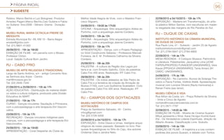 PÁGINA INICIAL
SUDESTE
96
Roteiro: Marco Bechis e Luiz Bolognesi. Produtor:
Amedeo Pagani,Marco Bechis,Caio Gullane e Fabia-
no Gullane- Ano:2008 - Gênero: Drama - Duração:
108
MUSEU RURAL MARIA OCTACILIA FREIRE DE
MESQUITA
Estrada Municipal BJ -09, KM 10 - Barra Alegre
srodas@globo.com
Tel: (21) 9801-41263
26/09/2015 - 15h às 16h30
EXIBIÇÃO DE FILME - em parceria com o Museu
Professor Clirton.
Local: Galpão Cultural Bom Jardim.
RJ - CABO FRIO
MUSEU DE ARTE RELIGIOSA E TRADICIONAL
Largo de Santo Antônio, s/n - antigo Convento Nos-
sa Senhora dos Anjos - Centro
mart@museus.gov.br
Tel: (22) 2646-7340
21/09/2015 a 25/09/2015 - 13h às 17h
AÇÃO EDUCATIVA - Distribuição de material didáti-
co sobre a cultura indígena, produzido pela Divisão
Educativa do MART
21/09/2015 - 15h às 17h
CURSO - Danças circulares: Saudação à Primavera,
com a psicopedagoga e arte terapeuta Elvi Vascon-
cellos.
23/09/2015 - 15h às 17h
RECREAÇÃO - Danças circulares indígenas para
crianças, com a psicopedagoga e arte-terapeuta Elvi
Vasconcellos.
24/09/2015 - 15h às 15h30
APRESENTAÇÃO - Coral Despertar do Clube da
Melhor Idade Alegria de Viver, com o Maestro Fran-
cisco Silguero.
24/09/2015 - 15h30 às 17h30
OFICINA - Arqueologia: Sítio arqueológico Aldeia do
Portinho, com a arqueóloga Jeanne Cordeiro.
24/09/2015 - 10h às 12h
OFICINA - Arqueologia: Sítio arqueológico Aldeia do
Portinho, com a arqueóloga Jeanne Cordeiro.
25/09/2015 - 15h às 17h
APRESENTAÇÃO - Dança, com o Projeto Pedagógi-
co Griot Construindo Saberes – Professora Marciah
Fonseca, da E. M. Professora Catharina da Silveira
Cordeiro.
25/09/2015 - 18h às 20h
PALESTRA - A cultura da Região dos Lagos por
terra e ar, com Ernesto Galiotto. Ciclo de palestras
Cabo Frio 400 anos. Realização: IFF Cabo Frio.
28/09/2015 - 18h às 20h
PALESTRA - Os índios aldeados de São Pedro de
Cabo Frio e a tentativa de criação da Armação de
Búzios (1740), com Luis Guilherme Scaldaferri. Ciclo
de palestras Cabo Frio 400 anos. Realização: IFF
Cabo Frio.
RJ - CAMPOS DOS GOYTACAZES
MUSEU HISTÓRICO DE CAMPOS DOS
GOYTACAZES
Praça do Santíssimo Salvador, 40 - Centro
mhcg@gmail.com
Tel: (22) 2728-5058
22/09/2015 a 04/10/2015 - 10h às 17h
EXPOSIÇÃO - Entre Ossos e Urnas. Vestígios arque-
ológicos de nosso passado. Baseado no livro: Pes-
quisas Arqueológicas no Sítio do Caju, dos autores
Ondemar Dias e Jandira Neto.
22/09/2015 a 04/10/2015 - 10h às 17h
EXPOSIÇÃO - Madeira em Transformação, do artis-
ta plástico Milton Santos, com esculturas em madei-
ra resgatada das margens do Rio Paraíba do Sul.
RJ - DUQUE DE CAXIAS
INSTITUTO HISTÓRICO DA CÂMARA MUNICIPAL
DE DUQUE DE CAXIAS
Rua Paulo Lins, 41 - Subsolo - Jardim 25 de Agosto
institutohistoricocmdc@gmail.com
Tel: (21) 2784-6947 (21) 2784-6900
22/09/2015 - 14h às 17h
MESA REDONDA - II Colóquio Museus: Patrimônio
e Literatura. Palestrantes: Jacqueline Lima [JCNE
FAPERJPROPESQ FUNADESP;UNIGRANRIO]; Vera
Kauss [PPGHCA UNIGRANRIO]; Tania Amaro [IH
CMDC; UNIGRANRIO].
24/09/2015 - 17h às 19h
EXPOSIÇÃO - No Caminho. Alunos de Solange The-
odoro e Flavia Fontes, VidArte Ateliê. Apresentação
musical com Lorrane Oliveira (flauta transversa) e
Renan Freire (sax tenor).
MUSEU CIÊNCIA E VIDA
Rua Ailton da Costa, s/n - Praça Roberto da Silveira
- Vinte e Cinco de Agosto
contato@museucienciaevida.com.br
Tel: (21) 2671-7797
22/09/2015 - 14h30 às 16h
EXIBIÇÃO DE FILME - Mostra de Cinema Guarani
Mbyá apresenta o filme: Karai Ha’egui Kunhã Karai
Ete - Os Verdadeiros Líderes Espirituais, direção de
Alberto Alvares. Classificação Livre. Gratuito.
23/09/2015 - 14h às 15h
EXIBIÇÃO DE FILME - A trajetória e a luta contem-
porânea dos povos Guarani, e debate com Tonico
 