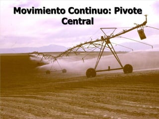 Movimiento Continuo: Pivote
Central
 