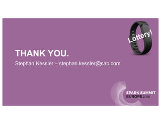 SPARK SUMMIT
EUROPE2016
THANK YOU.
Stephan Kessler – stephan.kessler@sap.com
 