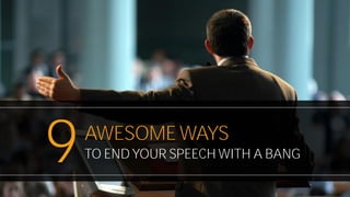 AWESOME WAYS
9TO END YOUR SPEECH WITH A BANG
 