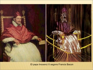 El papa Inocenci X segons Francis Bacon
 