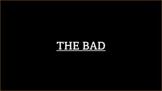 THE BAD
 