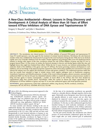A New-Class AntibacterialAlmost. Lessons in Drug Discovery and
Development: A Critical Analysis of More than 50 Years of Eﬀort
toward ATPase Inhibitors of DNA Gyrase and Topoisomerase IV
Gregory S. Bisacchi* and John I. Manchester
AstraZeneca, 35 Gatehouse Drive, Waltham, Massachusetts 02451, United States
ABSTRACT: The introduction into clinical practice of an ATPase inhibitor of bacterial DNA gyrase and topoisomerase IV
(topo IV) would represent a new-class agent for the treatment of resistant bacterial infections. Novobiocin, the only historical
member of this class, established the clinical proof of concept for this novel mechanism during the late 1950s, but its use declined
rapidly and it was eventually withdrawn from the market. Despite signiﬁcant and prolonged eﬀort across the biopharmaceutical
industry to develop other agents of this class, novobiocin remains the only ATPase inhibitor of gyrase and topo IV ever to
progress beyond Phase I. In this review, we analyze the historical attempts to discover and develop agents within this class and
highlight factors that might have hindered those eﬀorts. Within the last 15 years, however, our technical understanding of the
molecular details of the inhibition of the gyrase and topo IV ATPases, the factors governing resistance development to such
inhibitors, and our knowledge of the physical properties required for robust clinical drug candidates have all matured to the point
wherein the industry may now address this mechanism of action with greater conﬁdence. The antibacterial spectrum within this
class has recently been extended to begin to include serious Gram negative pathogens such as Pseudomonas aeruginosa,
Acinetobacter baumannii, and Klebsiella pneumoniae. In spite of this recent technical progress, adverse economics associated with
antibacterial R&D over the last 20 years has diminished industry’s ability to commit the resources and perseverance needed to
bring new-class agents to launch. Consequently, a number of recent eﬀorts in the ATPase class have been derailed by
organizational rather than scientiﬁc factors. Nevertheless, within this context we discuss the unique opportunity for the
development of ATPase inhibitors of gyrase and topo IV as new-class antibacterial agents with broad spectrum potential.
KEYWORDS: gyrase, topoisomerase, GyrB, ParE, antibacterial, inhibitor, drug discovery, PK/PD, novobiocin, clorobiocin,
coumermycin, BL-C43, RU79115, AZD5099, BTA-C223, VXc-486
Early in 2011, the following announcement appeared in the
Federal Register:
“The Food and Drug Administration (FDA) has determined
that ALBAMYCIN (novobiocin sodium) capsule, 250
milligrams (mg) was withdrawn from sale for reasons of
safety or eﬀectiveness. The Agency will not accept or approve
abbreviated new drug applications (ANDAs) for ALBA-
MYCIN (novobiocin sodium) capsule, 250 mg.”1
To many scientists and clinicians working in the area of
antibacterial therapy, this announcement must have seemed
rather unusual because the antibiotic novobiocin had not been
manufactured in the U.S. since 1999 and had not been used
therapeutically to treat bacterial infections in humans to any
signiﬁcant extent for many decades. First reported in 1955 and
launched shortly thereafter, novobiocin (1, Figure 1) was a
product of the “golden age” of antibiotics, during which time a
great majority of today’s antibacterial classes were discovered and
put into clinical use.2,3
At the time of its introduction, novobiocin was generally
viewed as a clinically eﬀective, although imperfect, ﬁrst-in-class
agent. Historically across therapeutic areas, ﬁrst-in-class agents
are typically deﬁcient in some manner and are often later
displaced by improved versions of same-class agents, yet
novobiocin remained the sole example in its mechanistic class
of antibiotics. To this day, no other antibacterial agent has been
launched having its novel molecular mechanism of action,
namely, the competitive inhibition of the ATPase (adenosine
triphosphatase) activities of the GyrB subunit of DNA gyrase and
the ParE subunit of topoisomerase IV (topo IV).
For the past several decades, the introduction into clinical
practice of novel-mechanism antibacterial agents has been a
much sought after yet rarely achieved goal of antibacterial
Received: October 22, 2014
Review
pubs.acs.org/journal/aidcbc
© XXXX American Chemical Society A DOI: 10.1021/id500013t
ACS Infect. Dis. XXXX, XXX, XXX−XXX
This is an open access article published under an ACS AuthorChoice License, which permits
copying and redistribution of the article or any adaptations for non-commercial purposes.
 