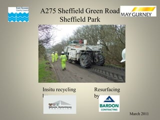 A275 Sheffield Green Road
Sheffield Park
March 2011
Insitu recycling
by
Resurfacing
by
 