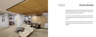 201 Mission Street
	 San Francisco, CA Charles Schwab
The project objective was to create our own Interior Design Office with a full complement
of design staff spaces infused with out own personal taste and the influence of the  
contemporary architectural style of the existing building.
The XL Tower is a mixed use building located in the Business Bay District of Duabi,
U.A.E. The challenge was to reflect the building elliptical curtain wass without literally
mimicking it.
The design solution was to generate a pivot point within the interior space that would
radiate an array of walls and decor while addressing exterior views and inter-office
adjacencies.
 