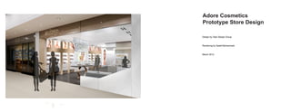 Adore Cosmetics
Prototype Store Design
Design by Tsao Design Group
Rendering by Sadaf Mohammadi
March 2012
 