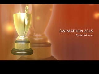 SWIMATHON 2015
Medal Winners
 