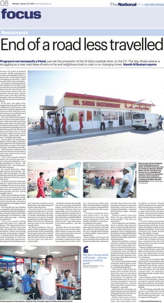 Monday, January 12, 2015 www.thenational.ae
The National the emirates08
focus
Restaurants
It wasn’t the safest restaurant
car park – hardly surprising as it
wasthehardshoulderoftheE11
motorway on the Dubai-bound
carriageway at Ghantoot – but it
wasoneofthemostconvenient.
Generations of hungry drivers
have pulled over for a bite to eat
oracupofteaatatrioofroadside
diners on the Abu Dhabi side
of the border between the two
emirates. Not any more. A green
fence and a new slip road have
brought order to ordering your
lunchtime biryani or afternoon
karak.
In the past, the sight of the
clogged-up emergency lane was
a hallmark of the journey, with
motorists parking opposite the
Ghantoot Polo & Racing Club.
Fromtheretoyourtablewasjust
aneasy,albeitsandy,walk.
Now Abu Dhabi Municipality
has created a permanent diver-
sion, with new roads stretching
fromeithersideofanAdnocpet-
rolstationandreststop.Tothose
accustomedtoparkingnexttoAl
SahaRestaurant,theonlyclueof
how to get there now is a small
red sign, visible near the exit of
the Adnoc, which reads “restau-
rant”inEnglishandArabic.
As cars zip by, the restaurant’s
gritty exterior makes it immedi-
ately apparent that parking has
long been an issue, with a sign
warning:“Noparkingroadside”.
Inside,however,customersstill
tuck into biryani of all varieties
and, most importantly, karak
andmasalatea.
“This road outside finished
about one month ago now –
we’ve lost a lot of business,” says
Kunhabdulla K C Mamu – Ab-
dulla for short – the restaurant’s
Keralitemanager.
He speaks forlornly, albeit
with a sense of acceptance. “Be-
fore, this was all open,” he adds,
pointing towards the motorway,
now blocked off with a green
wirefence.
Mr Mamu says the restaurant,
which is open from 6am until
midnight, has lost at least 80 per
cent of its customers since the
diversion was completed, with
most people now just “going
straight”pastit.
While he has worked at Al Saha
for six years, he says the restau-
rant is at least three decades old.
Until a month ago, customers
hadparkedontheadjacenthard
shoulder.
TeacostsDh1percup.Whether
acompetitivepricingstrategy,or
acharmingremnantofpastpric-
ing, this previously allowed the
restaurant to sell between 2,000
and 3,000 cups a day – come fog
orsandstorm.
“Now, we’re mostly selling
more like 100 to 150,” sighs Mr
Mamu. “The busiest time now is
lunch time – before it was every
time, the whole time. Morning,
lunchtime, dinner and evening
teatime:itwasalwayscrowded.”
It is hard to hear him amid the
loud rumblings of conversa-
tions, both hearty and morose,
throughout the bustling restau-
rant. Emiratis stop for tea and
quick bite to eat, while groups of
workerstaketheirtime.
The back wall is lined with
branded refrigerators and the
walls and floors are a tile-mak-
er’sdream.Meanwhile,theearly
afternoon sun shines through
small photos of Barcelona foot-
baller Lionel Messi, offering an
abstract edge to the otherwise
humbledecor.
Mr Mamu continues: “The en-
trance to this restaurant is in the
petrolstation.Intheeveningthis
petrol station gets very crowded
and traffic gets stuck. So, people
who pass the entrance see there
are too many cars and don’t
comeinside.”
Mr Mamu oversaw the installa-
tionoftworedsignsatthepetrol
station, which indicate the way
to Al Saha. However, these are
impossible to see from the mo-
torway and if you miss the exit, it
is a long detour to get back, one
thatmostdriverswouldill-afford
the time to take. “I don’t know
what I can do – that road closure
is our main problem,” says Mr
Mamu.
Because there are no residen-
tial areas to serve in the imme-
diate vicinity, he says the restau-
rant’s main customers now are
itsmostloyalmotorists.
One of those is Krishnan Peter
Fernando, a supervisor at clean-
ing company Tanzifco Emir-
ates. Dressed in a white polo
shirt,brandedwithhiscompany
name, he speaks enthusiastical-
ly about why he loves the restau-
rant.
“I’ve been coming for more
than three years,” he says.
“Everything is very good. The
food is very good, it’s nice and
healthy. The place is very clean –
everythingisverygood.”
He visits the restaurant daily
withateamofcleaners,whotuck
into chicken and mutton biry-
ani. He is equally fond of karak,
as well as Arabic, Asian and Eu-
ropeanfood.
Mr Fernando not been put off
bythenewdiversionandhasnot
found it problematic. However,
whether this is because noth-
ing will get between a man and
his biryani, or the fact that he is
visiting at lunchtime – when the
petrol station is quiet – remains
uncertain.
“Before I used to stop over
there,” he says, pointing to the
hard shoulder, “but now it is
muchsafer.”
On the opposite end of Adnoc,
there is another slip road, one
that cuts back towards Abu Dha-
bi. It is subtle and almost cam-
ouflaged, with no signposting,
butleadstoGhantootHillPalace
Restaurant, a slightly glossier
cafeteria with tables and chairs
stackedoutside.
Behind the building, a rooster
and three chickens seek shade
underneath a large palm tree.
They are shortly joined by sev-
eral more hens, emerging from
a makeshift coop. An elderly,
bearded Pakistani man relaxes
against the wall, opposite a lor-
ry carrying a large generator tied
downwithrope.
Itiscleartherestaurantisbeing
renovated, and for good reason,
according to the Indian manag-
er,AsharafKulamullathil.
“We’ve been ‘fully closed’ for
about three months. But for
about five years we have been
‘half-closed’, because we’ve had
no business,” he explains. Mr
Kulamullathil says the restau-
rant has managed to retain its
most loyal customers – some of
whom have been regulars since
itopened17yearsago.
Aside from the renovation, he
hopesthatthenewroadwillalso
bring good fortune once the res-
taurantreopensnextweek.
“Before, there wasn’t a fence.
There was no crossing. It was
open, but sometimes there
would be accidents. People
wouldsometimeslosecontrolof
theircarsandcauseaccidents.”
The new Hill Palace will serve
a range of food that includes
Arabic, Pakistani and Indian
cuisine, as well as the usual sus-
pects: burgers, biryani and fresh
juice.
It is one of many restaurants
owned and operated by the Hot
Burger Group, which has 10 sig-
natureHotBurgeroutletsacross
Sharjah and Ajman. “A lot of our
customers are Arabic people
fromAbuDhabi,”hesays.
“At the old Jebel Ali Emarat
petrol station, we have a brand
called Qasr Al Jabal and they
have customers from the UAE
defence force who have visited
therefor20years.”
However,despitesuchsuccess-
es, he firmly believes that Hill
Palace is the group’s best loca-
tion, and a prime piece of real
estate, due to its position on the
E11motorway.
“There are no rest places like
this for drivers leaving from Abu
Dhabi:theydon’thavethismuch
parking for big vehicles. And we
have also have a refreshment
area and toilets. We also built
a prayer area,” he continues,
pointing towards a small, shad-
edveranda.
The restaurant, which will start
with ten staff members, hopes
to reap the rewards of the new
diversion. However, Mr Kulam-
ullathil concedes that only time
willtell.
“We will change gradually. We
are just renewing some small
things right now because we
don’t know what will come – but
weexpectitwillbegood.”
ĝĝ halbustani@thenational.ae
Endofaroadlesstravelled
Days of weary drivers stopping
at the Al Saha Restaurant in
Dubai, off the E11 motorway, may
be numbered. Manager Abdulla
Mamu, far left, fears time may
be short for an establishment
that was a friend to a generation
of drivers. Even in the short
time since the roadworks were
completed, Al Saha’s clientele
has dwindled. Photos Sarah Dea /
The National
A loyal supporter of the business, Krishnan Peter Fernando stops at Al Saha restaurant for lunch.
Progressisnotnecessarilyafriend, just ask the proprietor of the Al Saha roadside diner on the E11. The Abu Dhabi eaterie is
struggling as a new road takes drivers on by and neighbours look to cash in on changing times, HarethAlBustanireports
We don’t know what
will come – but we
expect it will be
good
Asharaf Kulamullathil manager,
Hill Palace restaurant
 