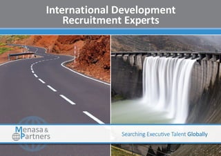 International Development
Recruitment Experts
Partners Searching Executive Talent Globally
 