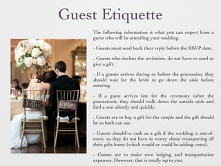 Wedding Gifts
Etiquette dictates that registry
information shouldn't be put on the
wedding invitation. It's left up to
fri...