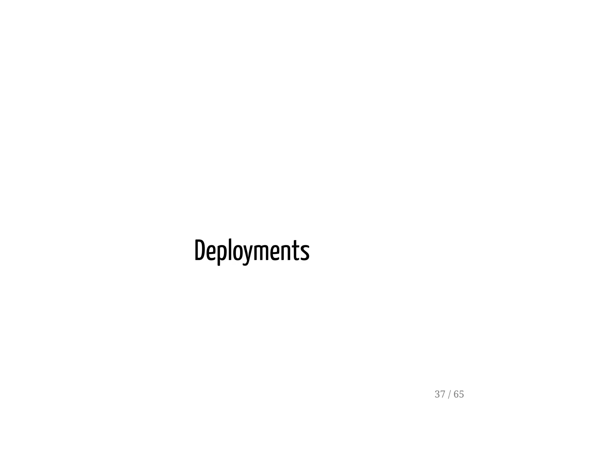 Deployments
37 / 65
 