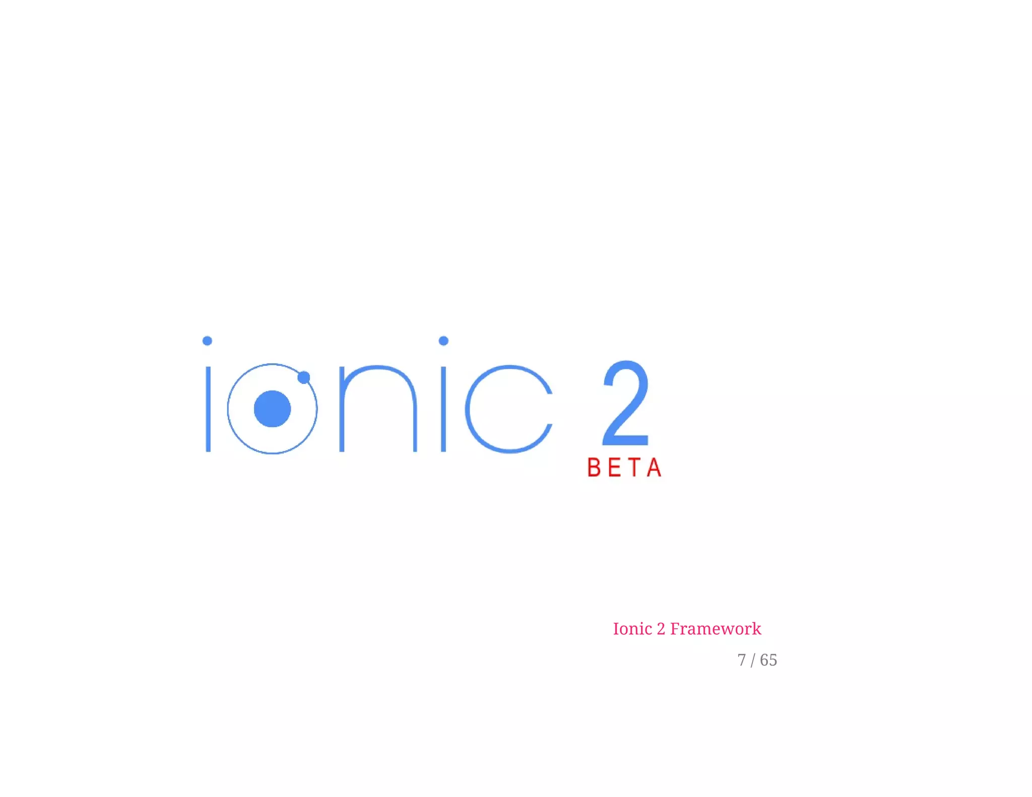 Ionic 2 Framework
7 / 65
 