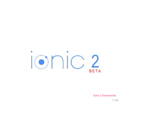 Ionic 2 Framework
7 / 65
 