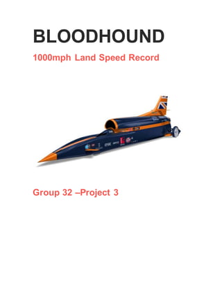BLOODHOUND
1000mph Land Speed Record
Group 32 –Project 3
 