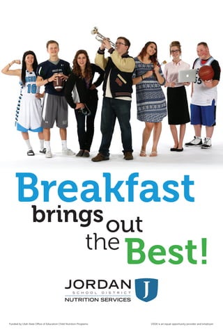 Breakfastbringsout
the
Best!
Funded by Utah State Office of Education Child Nutrition Programs USDA is an equal opportunity provider and employer.
 