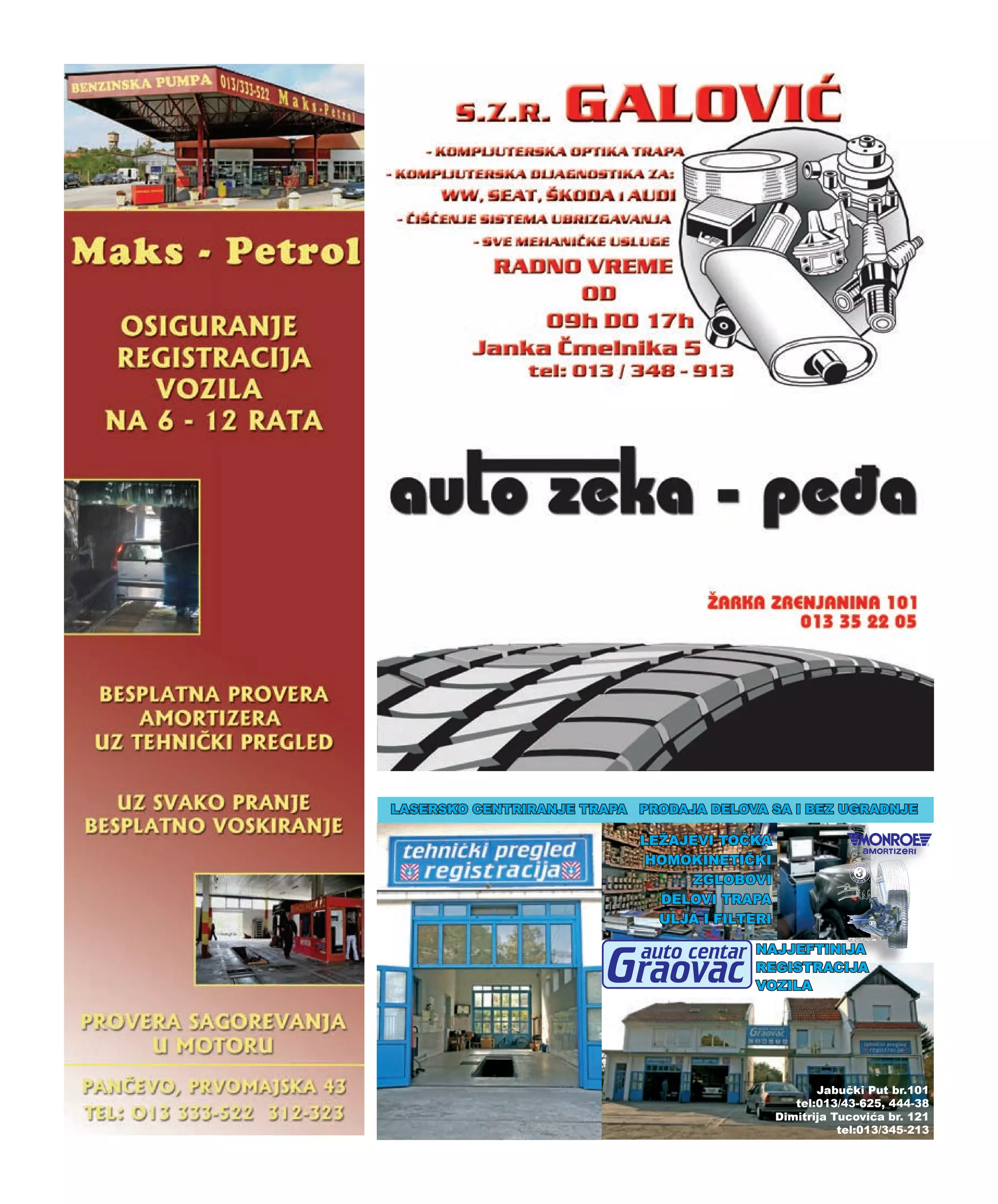 NAJJEFTINIJA
REGISTRACIJA
VOZILA
LEŽAJEVI TOČKA
HOMOKINETIČKI
ZGLOBOVI
DELOVI TRAPA
ULJA I FILTERI
LASERSKO CENTRIRANJE TRAPA PRODAJA DELOVA SA I BEZ UGRADNJE
Jabučki Put br.101
tel:013/43-625, 444-38
Dimitrija Tucovića br. 121
tel:013/345-213
 