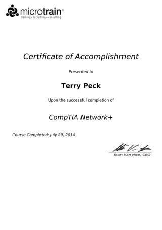 Certificate of Accomplishment
Presented to
Terry Peck
Upon the successful completion of
CompTIA Network+
Course Completed: July 29, 2014
 