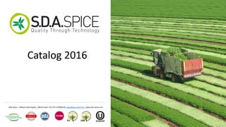 Catalog 2016
SDA Spice – Kibbutz Sde-Eliyahu, 10810 Israel. Tel: 972-4-6096529, sales@sda-spice.com, www.sda-spice.com
 