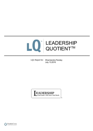 LEADERSHIP
QUOTIENTTM
LQ1 Report for: Dharmendra Pandey
July 13,2016
 