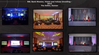 © http://www.thenichegroup.in
RBL Bank Mission, Vision and Values Unveiling -
2015
The Deltin, Daman
 