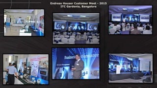 © http://www.thenichegroup.in
Endress Hauser Customer Meet - 2015
ITC Gardenia, Bangalore
 